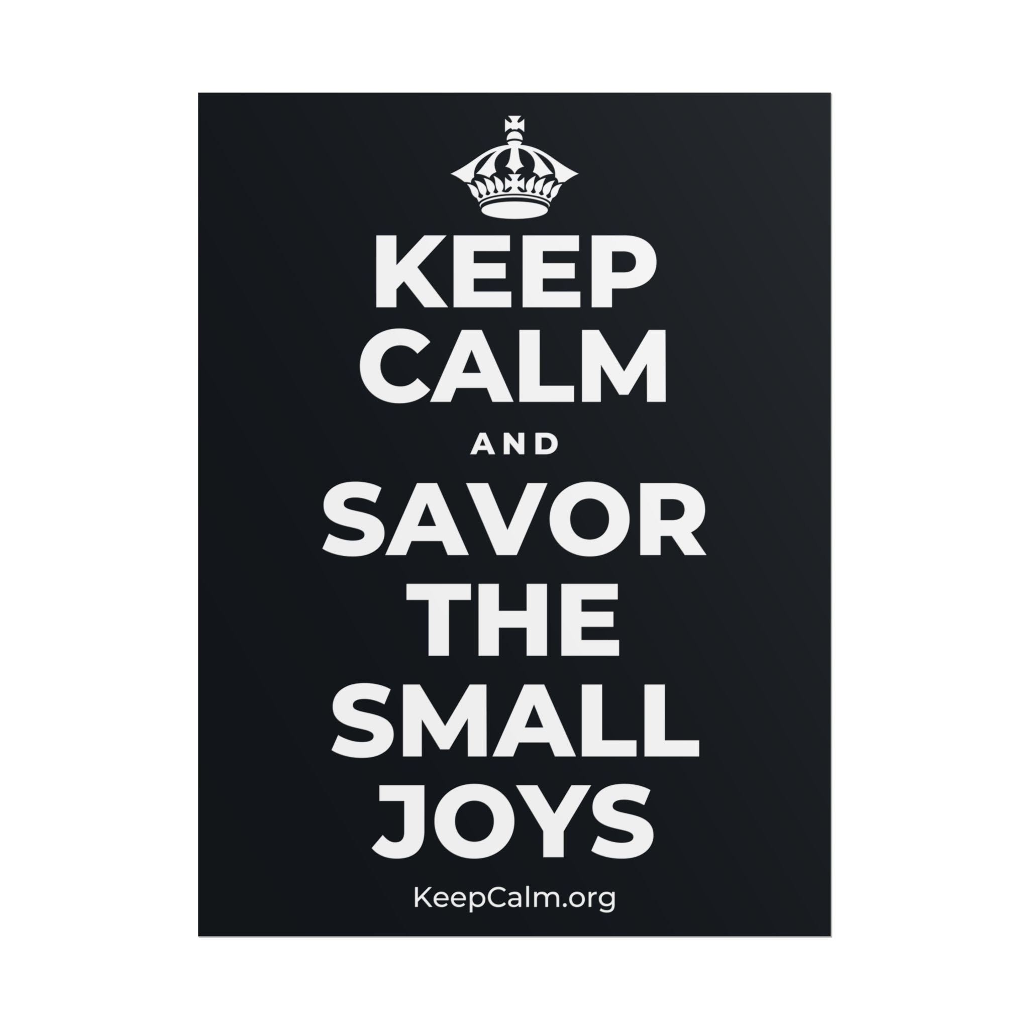 KEEP CALM AND SAVOR THE SMALL JOYS Poster (Dark)