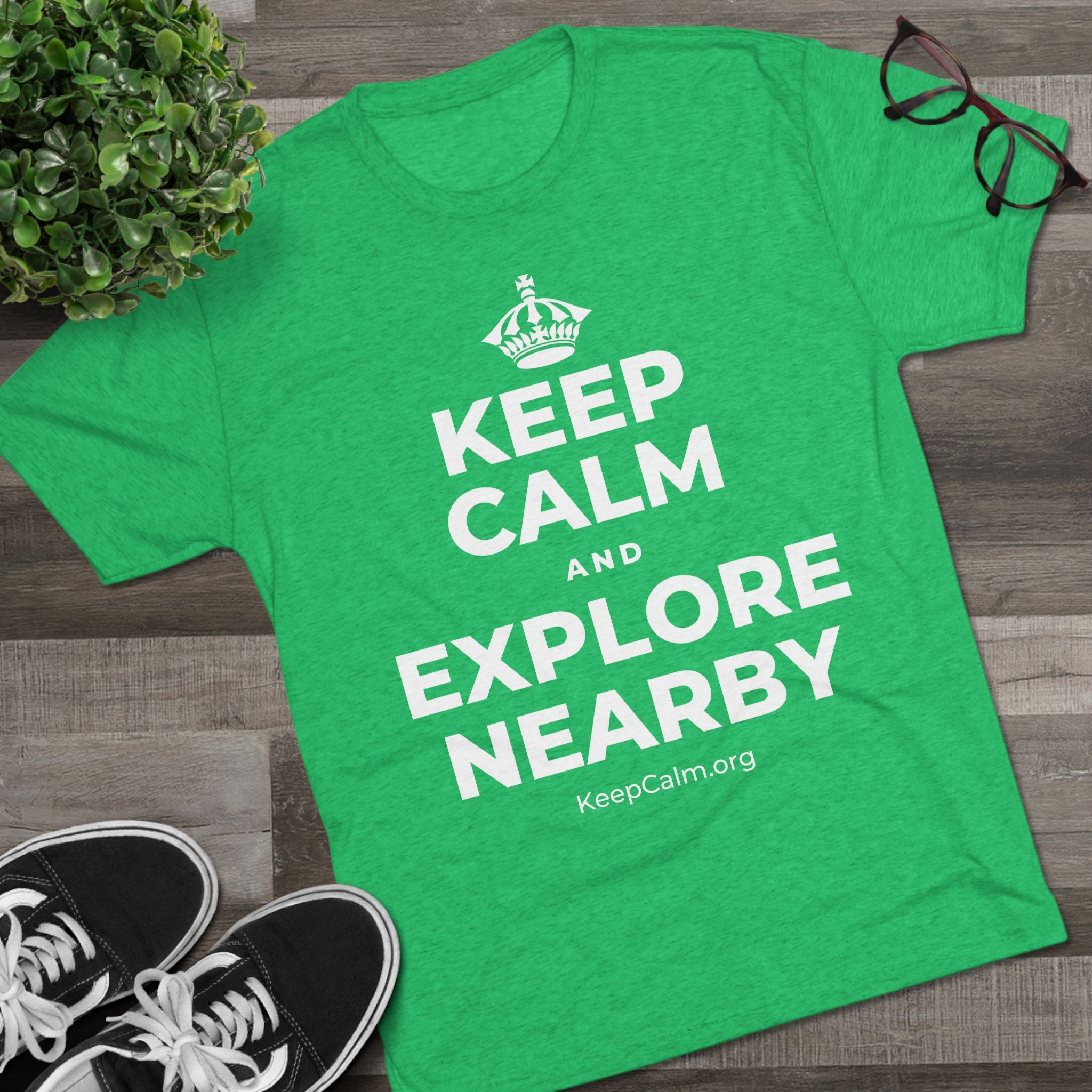 KEEP CALM AND EXPLORE NEARBY Tri-Blend Tee
