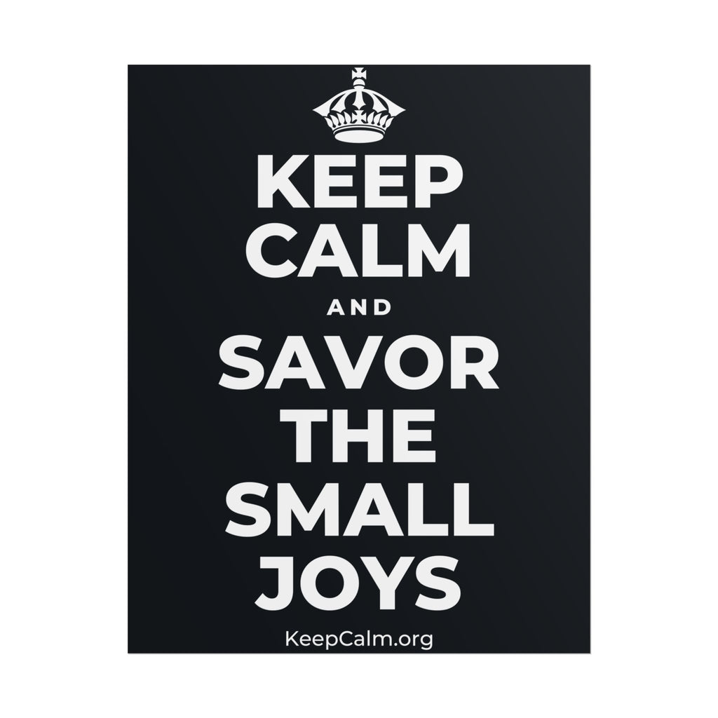 KEEP CALM AND SAVOR THE SMALL JOYS Poster (Dark)
