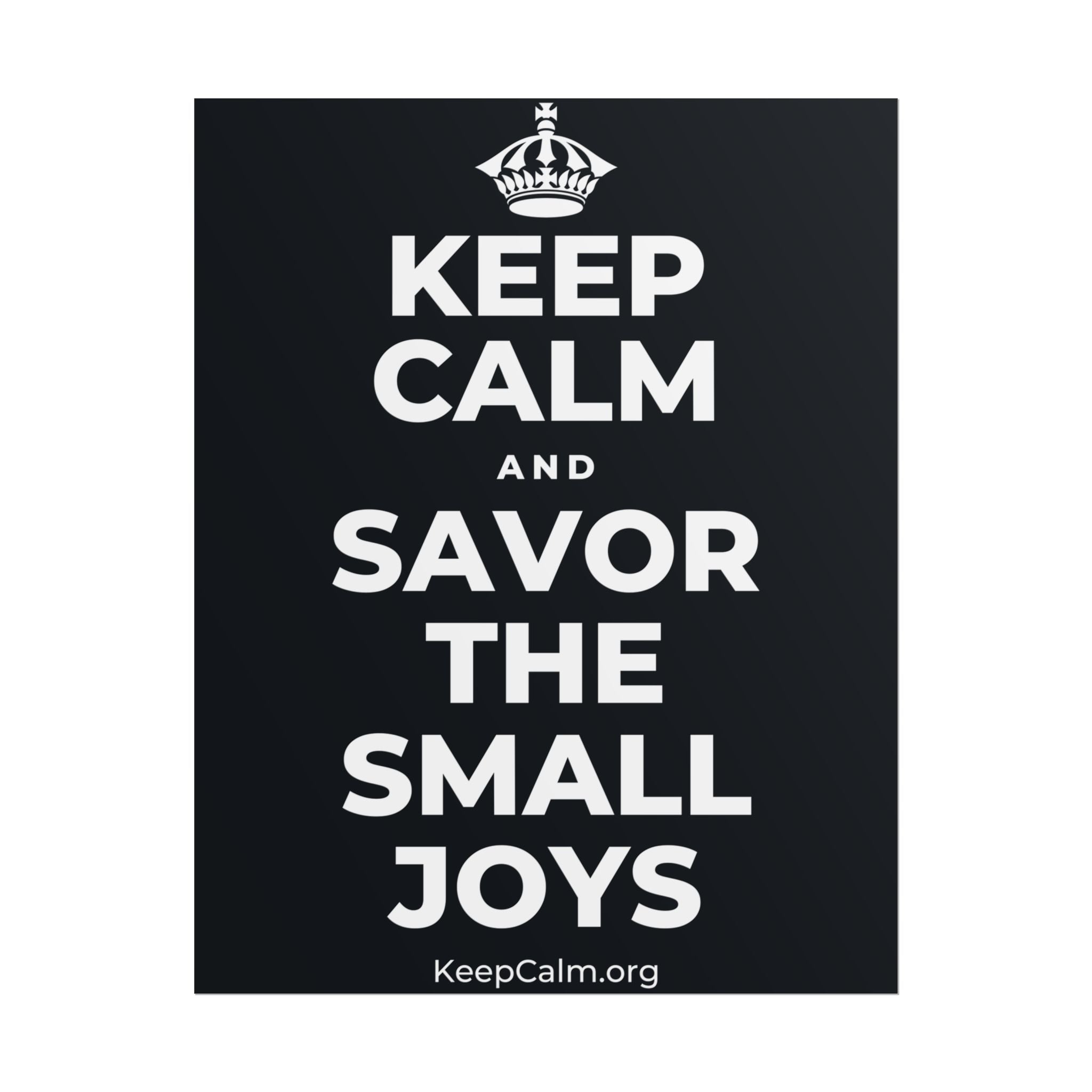 KEEP CALM AND SAVOR THE SMALL JOYS Poster (Dark)