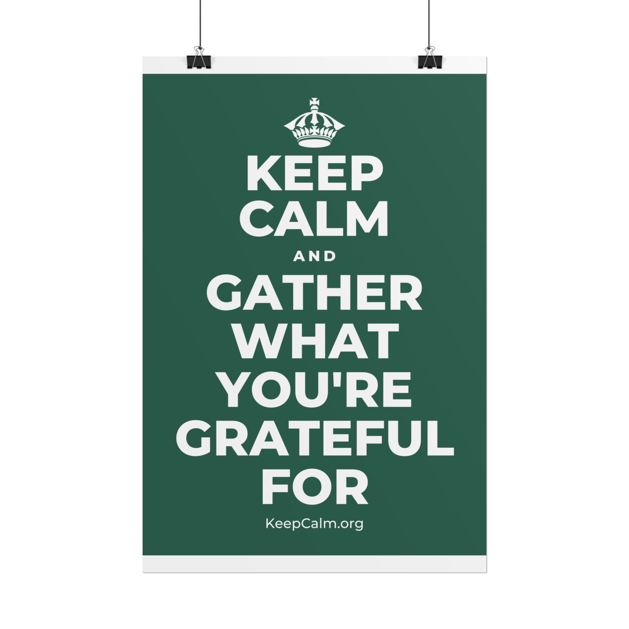 KEEP CALM AND GATHER WHAT YOU'RE GRATEFUL FOR Poster