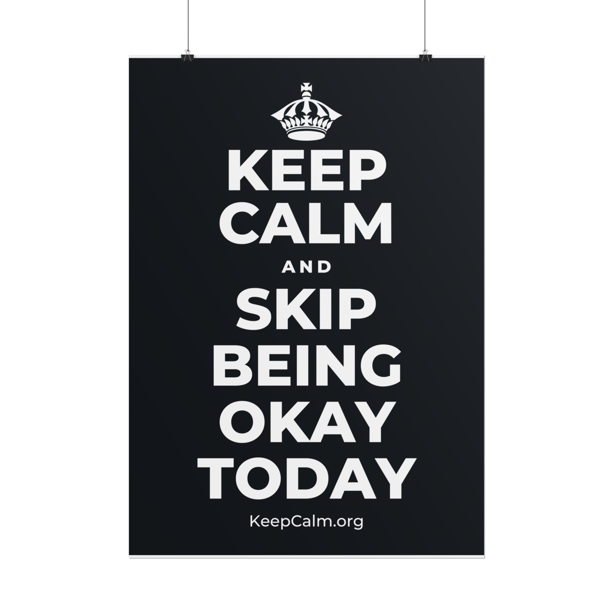 KEEP CALM AND SKIP BEING OKAY TODAY Poster (Dark)
