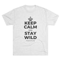 KEEP CALM AND STAY WILD Tri-Blend Tee