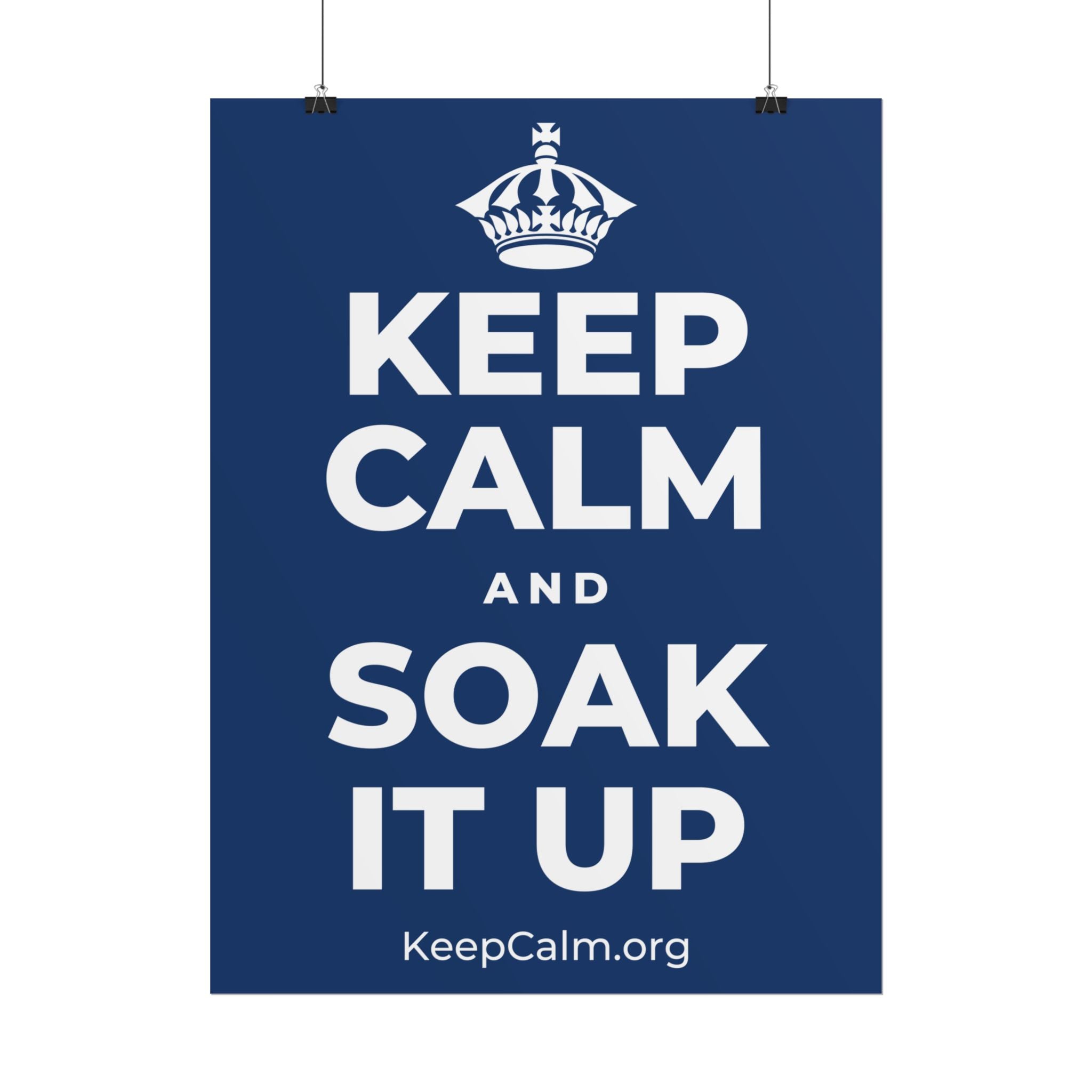 KEEP CALM AND SOAK IT UP Poster