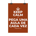 KEEP CALM E PEGA UMA AULA DE CADA VEZ Satin Poster