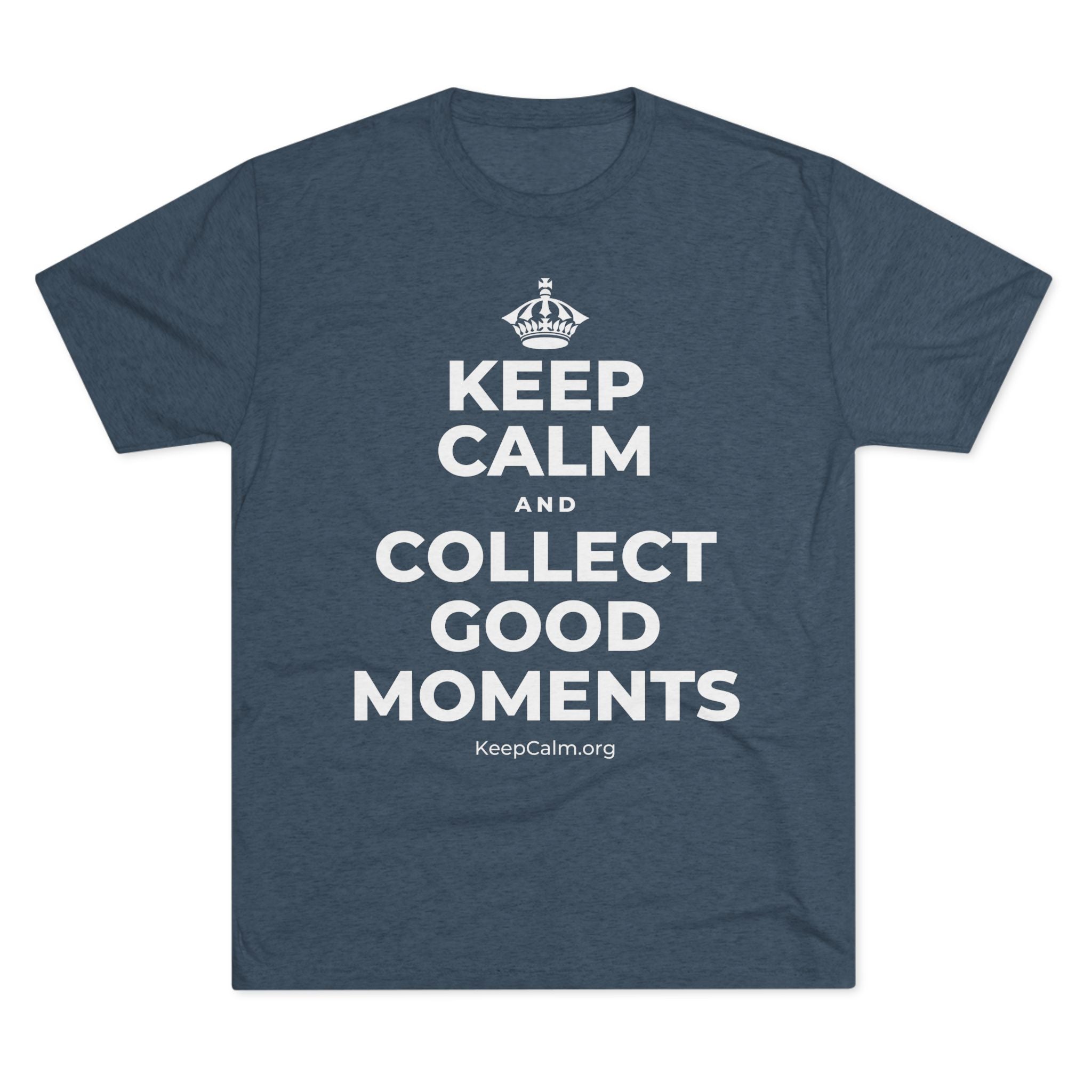 KEEP CALM AND COLLECT GOOD MOMENTS Tri-Blend Tee