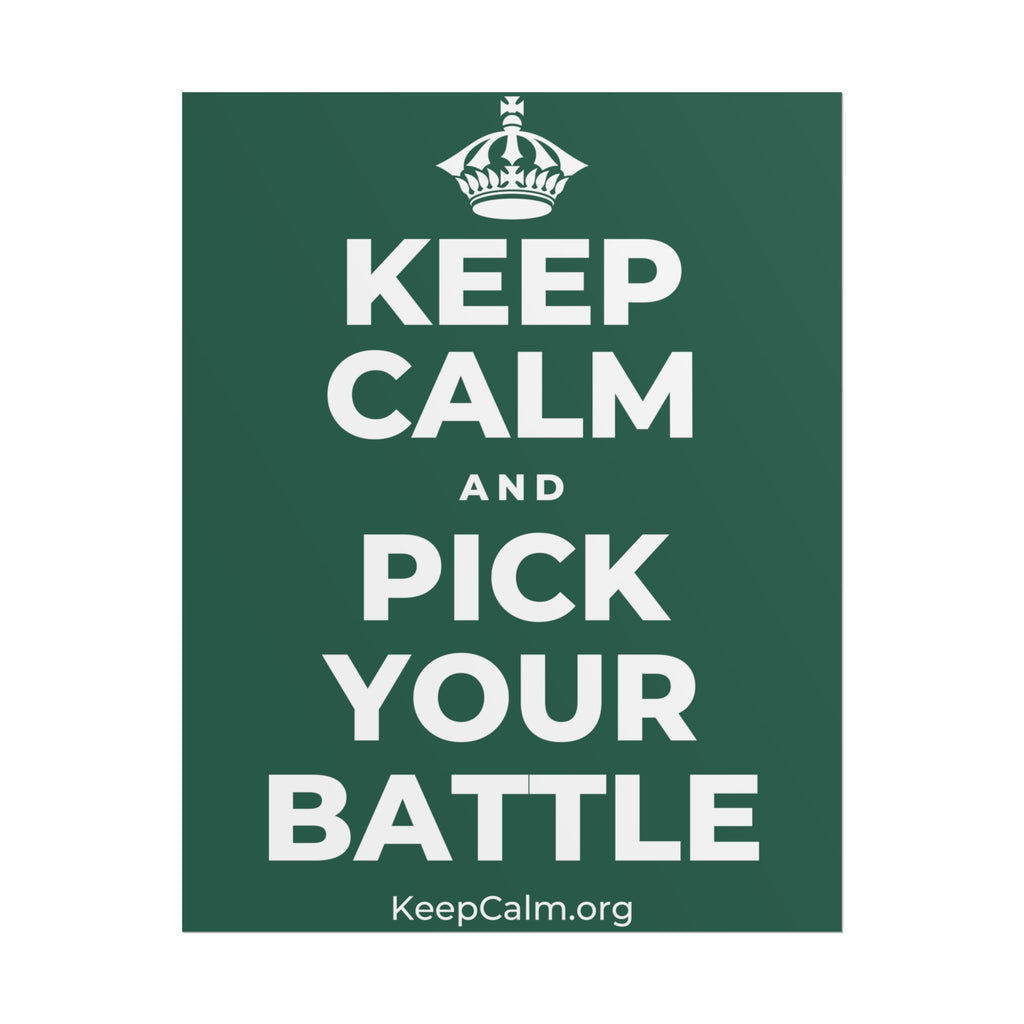 KEEP CALM AND PICK YOUR BATTLE Poster