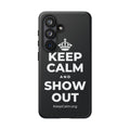 KEEP CALM AND SHOW OUT Phone Case (Dark)
