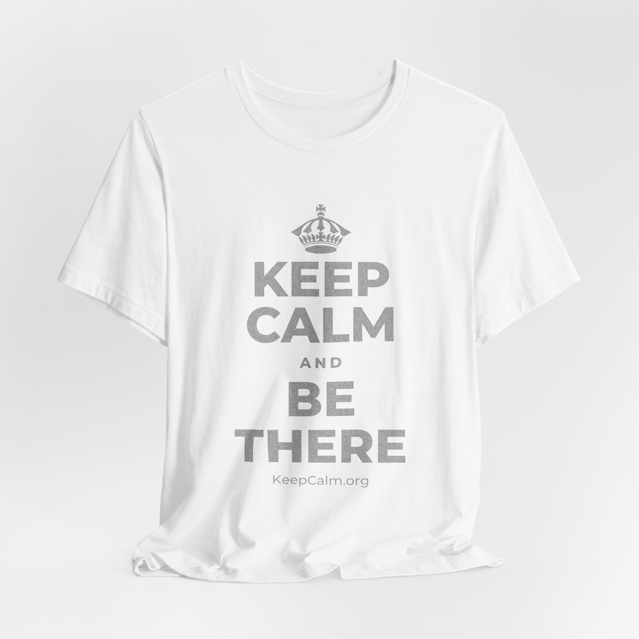 KEEP CALM AND BE THERE T-Shirt (White–Asphalt)