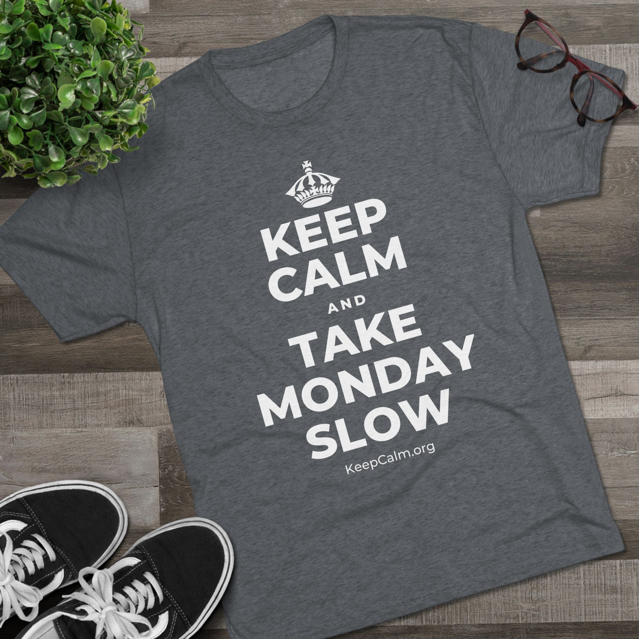 KEEP CALM AND TAKE MONDAY SLOW Tri-Blend Tee