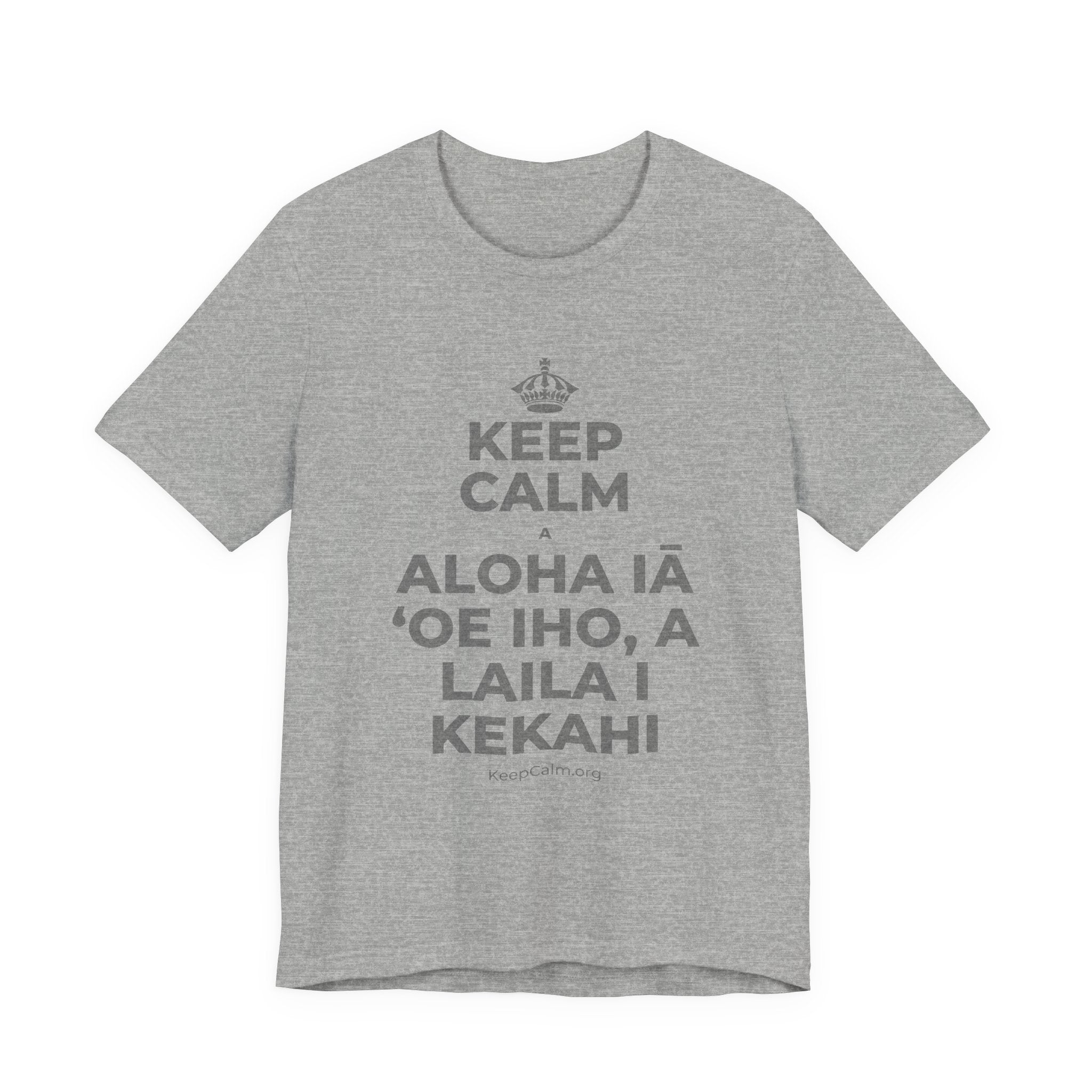 KEEP CALM A ALOHA IĀ ʻOE IHO, A LAILA I KEKAHI T-Shirt (White–Asphalt)