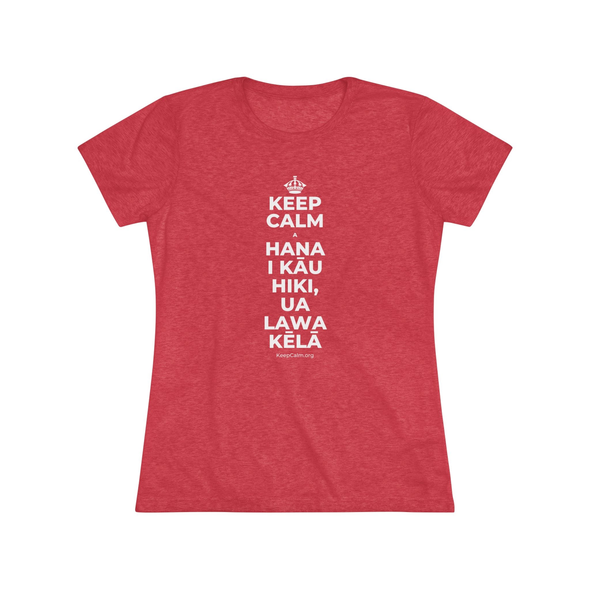 KEEP CALM A HANA I KĀU HIKI, UA LAWA KĒLĀ Women's Tri-Blend Tee