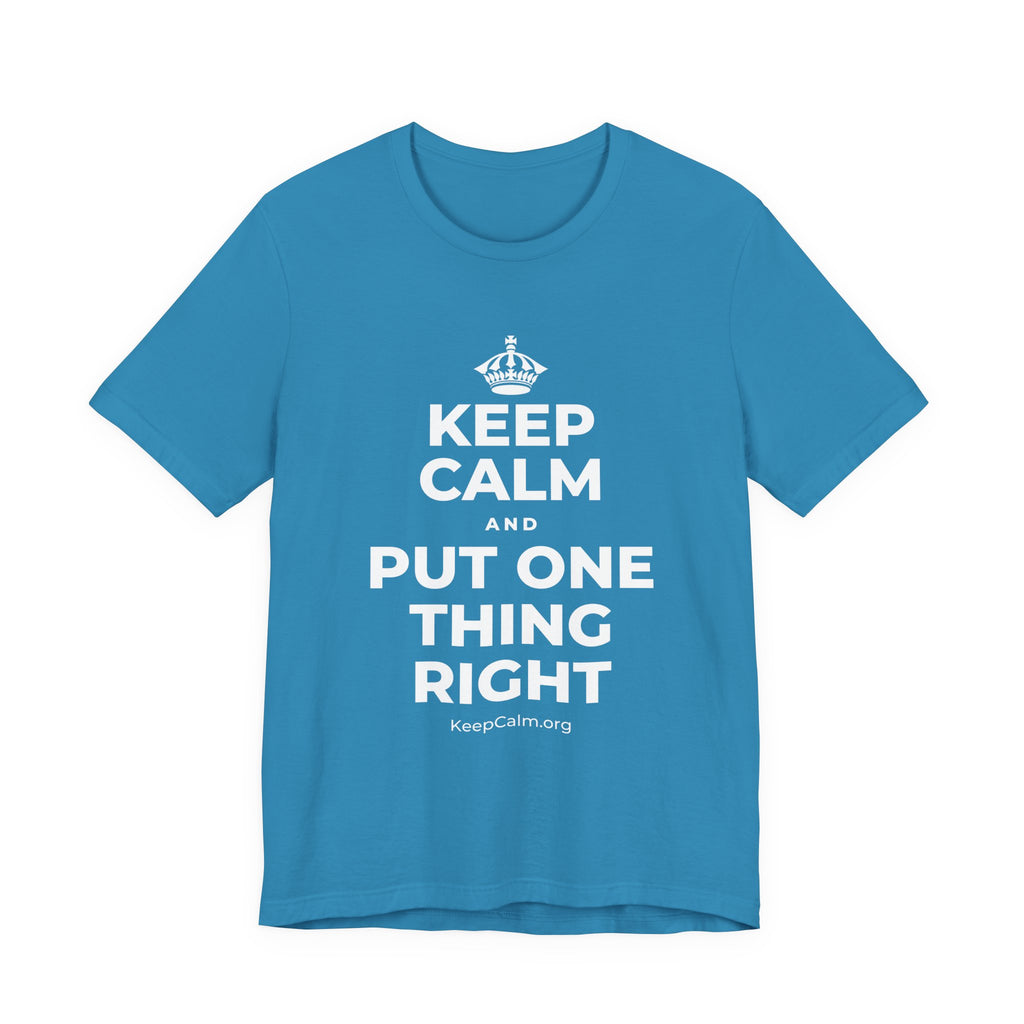 KEEP CALM AND PUT ONE THING RIGHT T-Shirt (White–Asphalt)