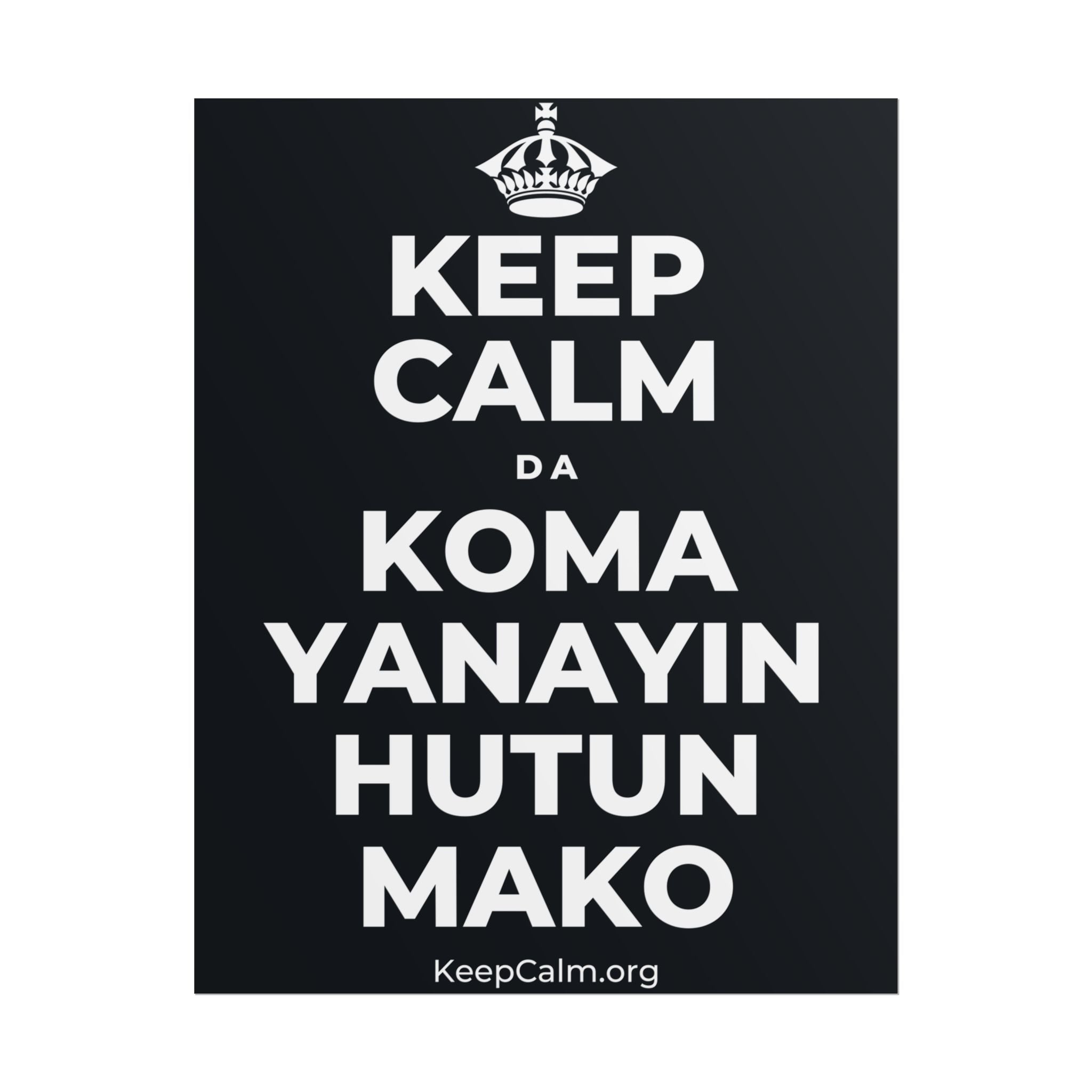 KEEP CALM DA KOMA YANAYIN HUTUN MAKO Poster (Dark)