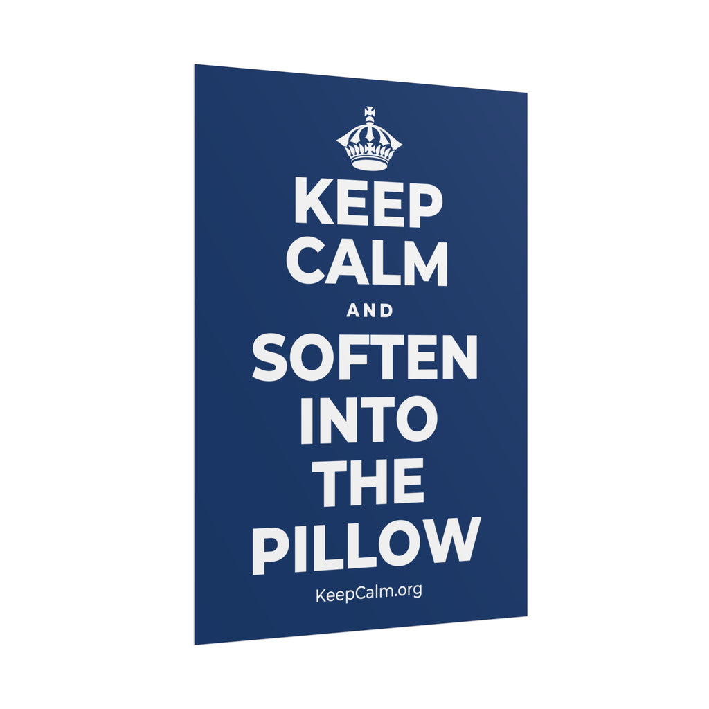 KEEP CALM AND SOFTEN INTO THE PILLOW Poster