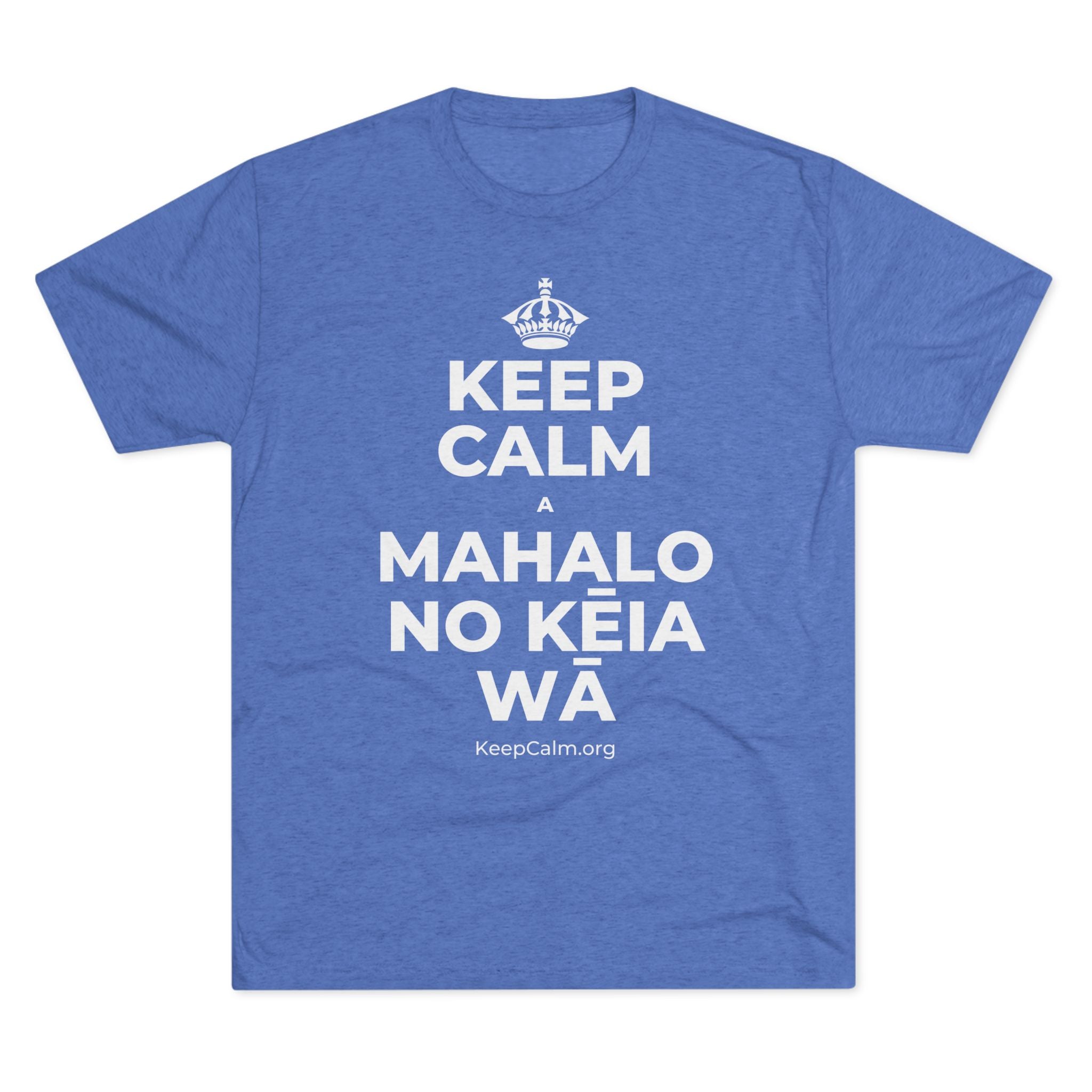 KEEP CALM A MAHALO NO KĒIA WĀ Tri-Blend Tee