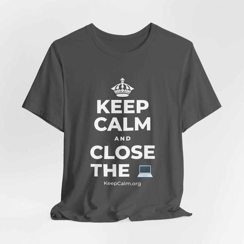 KEEP CALM AND CLOSE THE 💻 T-Shirt (White–Asphalt)