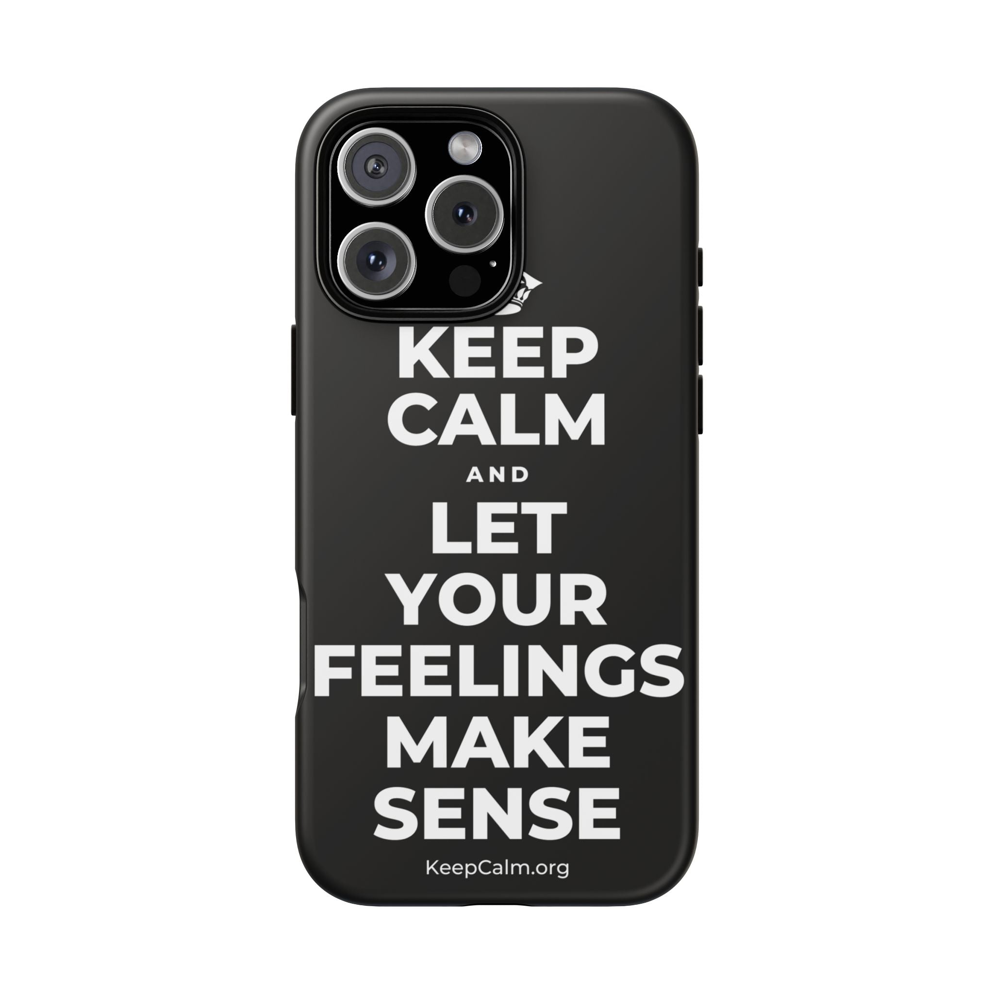 KEEP CALM AND LET YOUR FEELINGS MAKE SENSE Phone Case