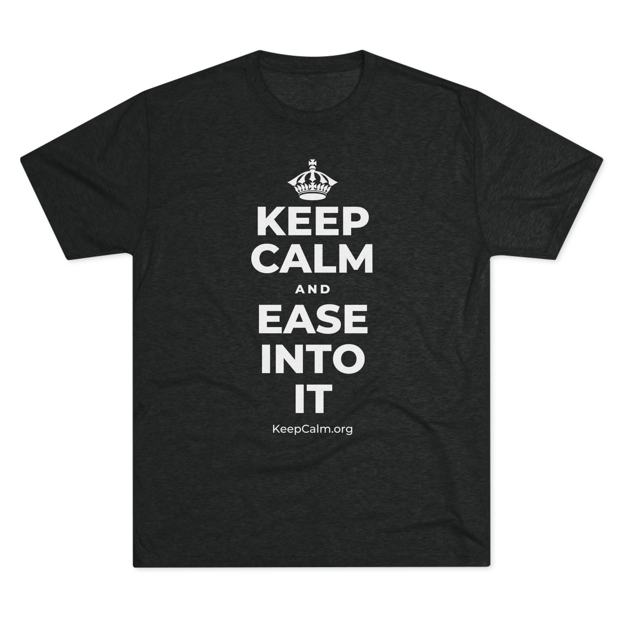 KEEP CALM AND EASE INTO IT Tri-Blend Tee