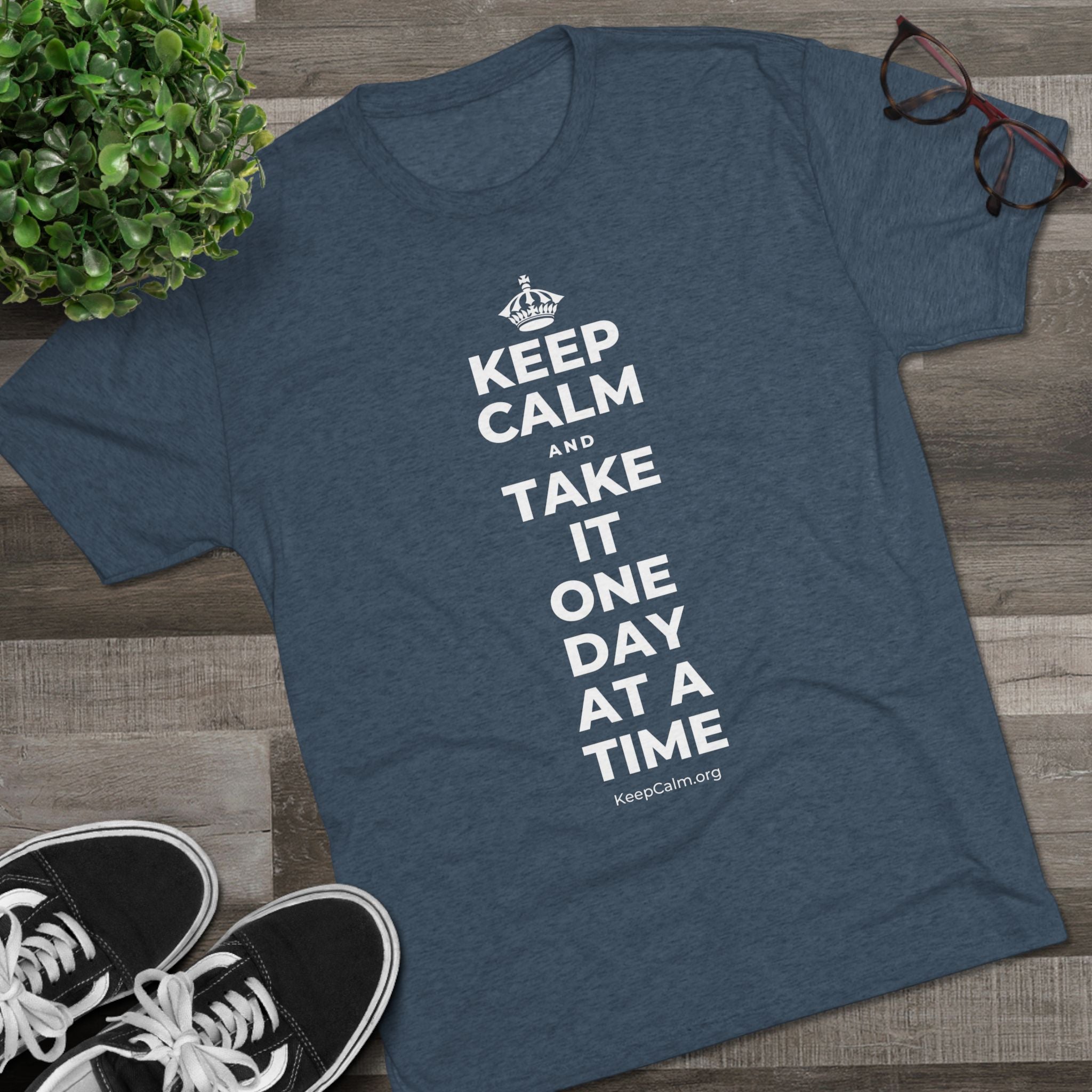 KEEP CALM AND TAKE IT ONE DAY AT A TIME Tri-Blend Tee