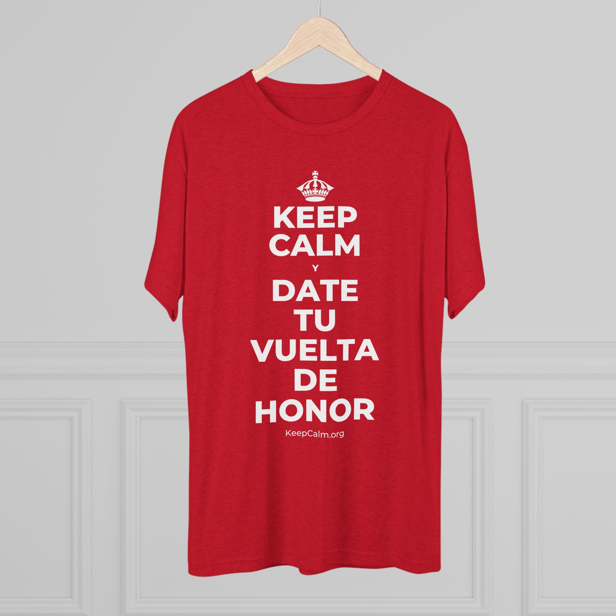 KEEP CALM Y DATE TU VUELTA DE HONOR Tri-Blend Tee
