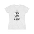 KEEP CALM AND CLOSE YOUR EYES A MOMENT Women's Tri-Blend Tee