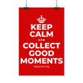 KEEP CALM AND COLLECT GOOD MOMENTS Satin Poster