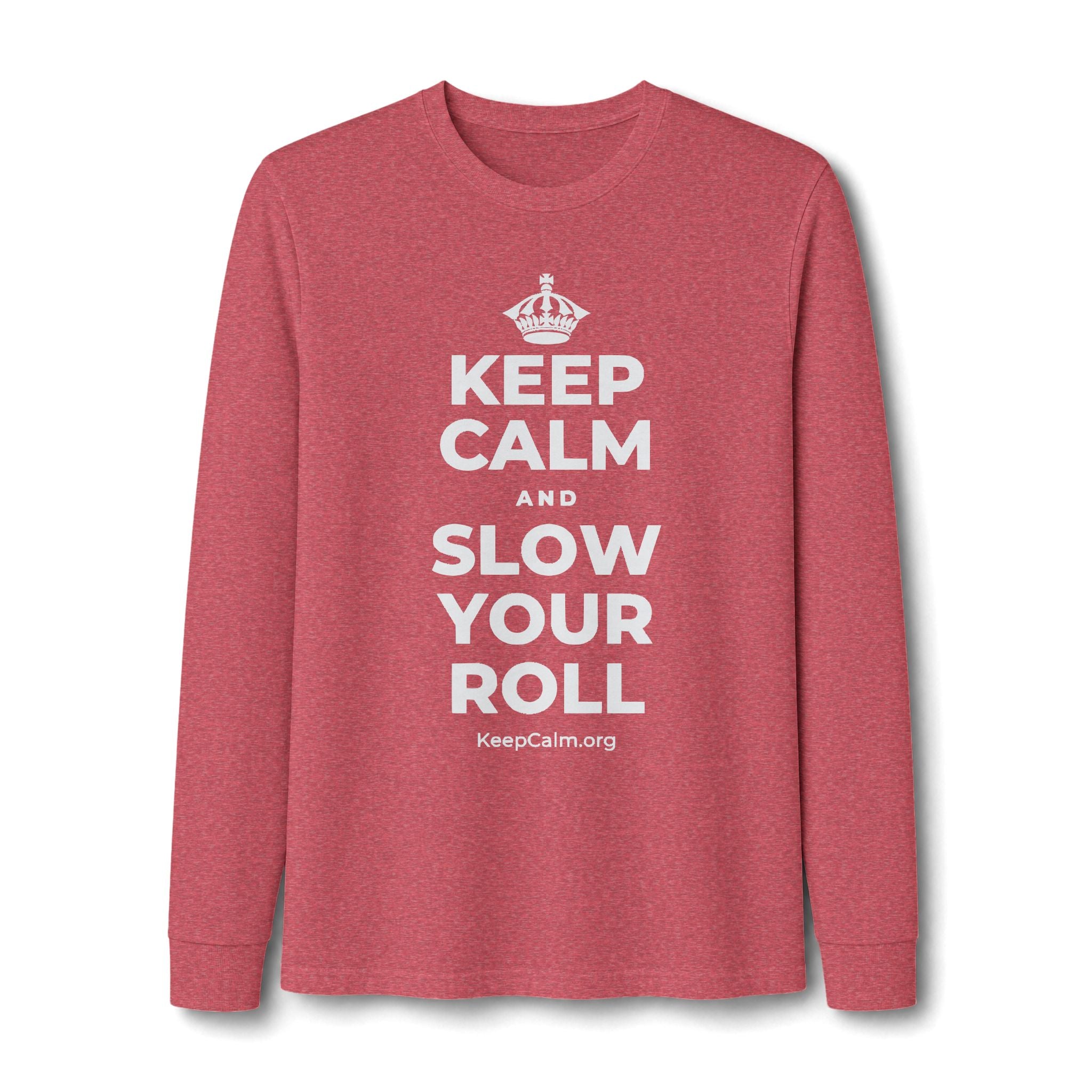 KEEP CALM AND SLOW YOUR ROLL Long Sleeve Tee