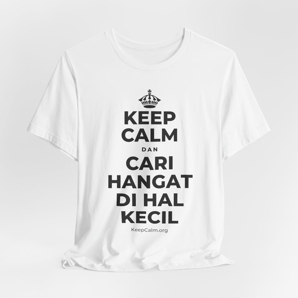 KEEP CALM DAN CARI HANGAT DI HAL KECIL T-Shirt (White–Asphalt)