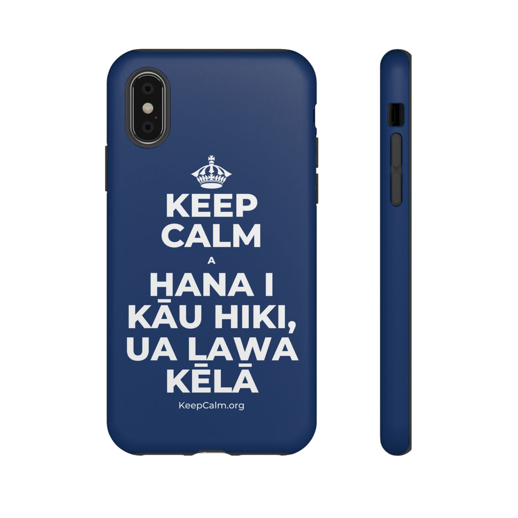 KEEP CALM A HANA I KĀU HIKI, UA LAWA KĒLĀ Phone Case