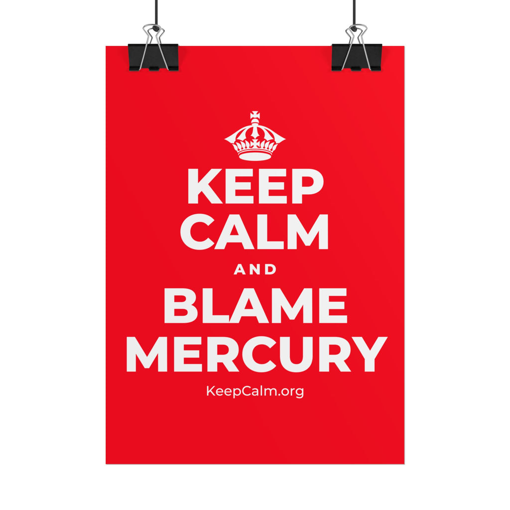 KEEP CALM AND BLAME MERCURY Poster