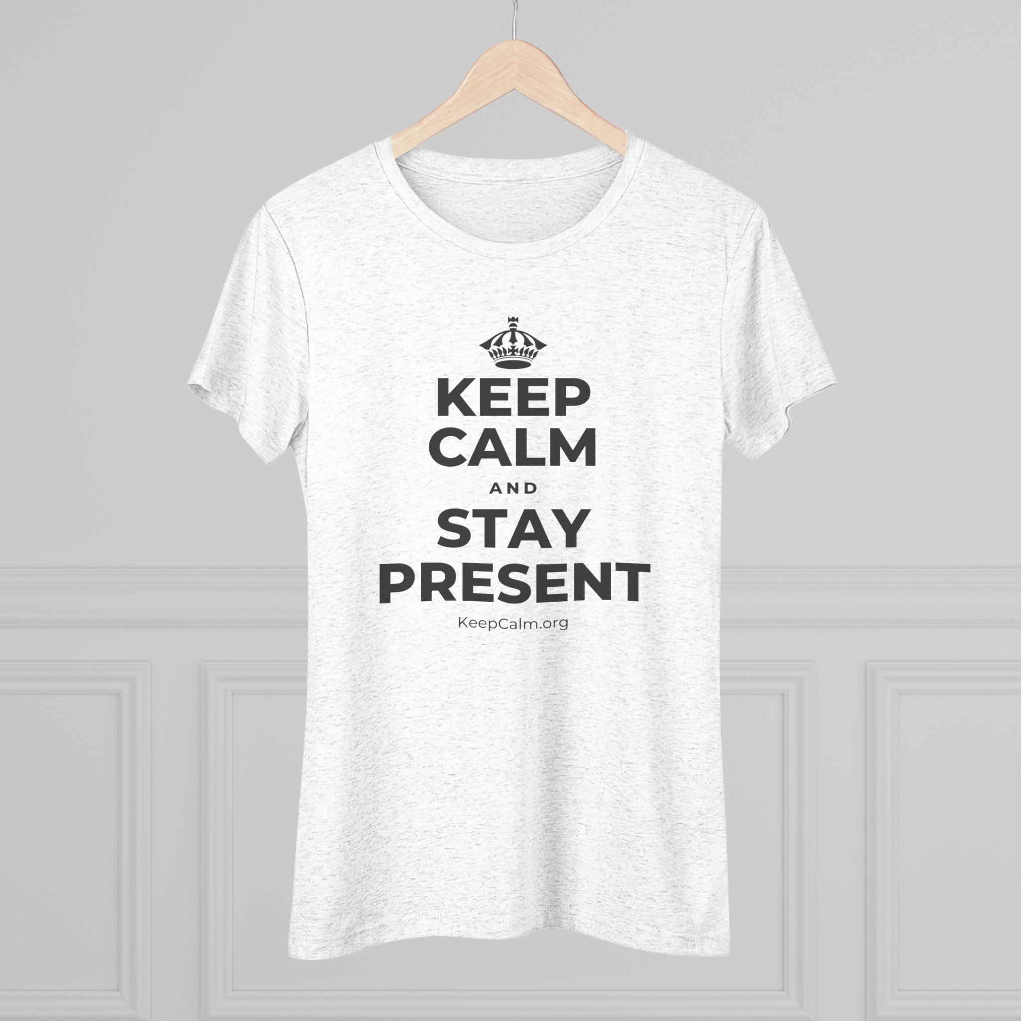 KEEP CALM AND STAY PRESENT Women's Tri-Blend Tee