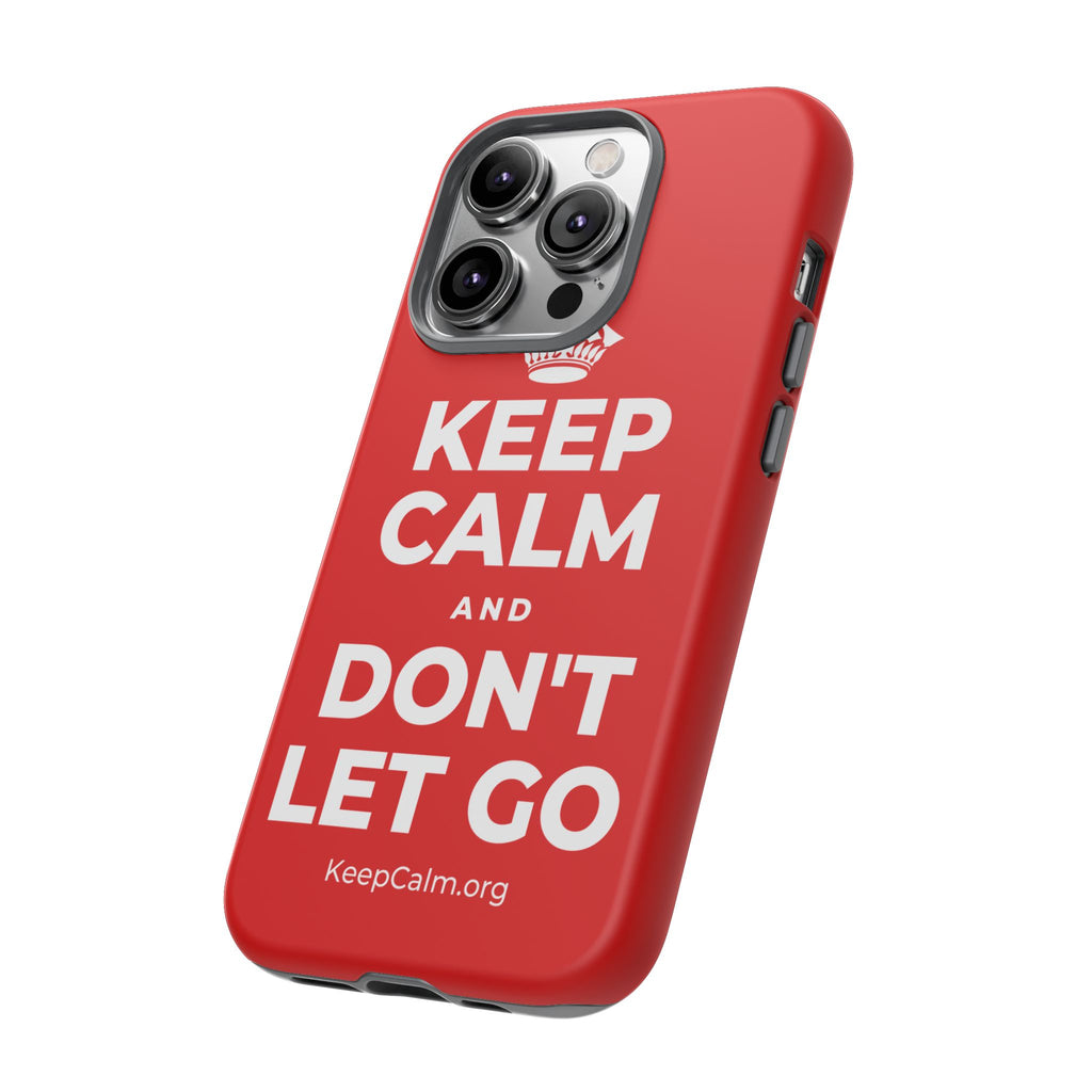 KEEP CALM AND DON'T LET GO Phone Case