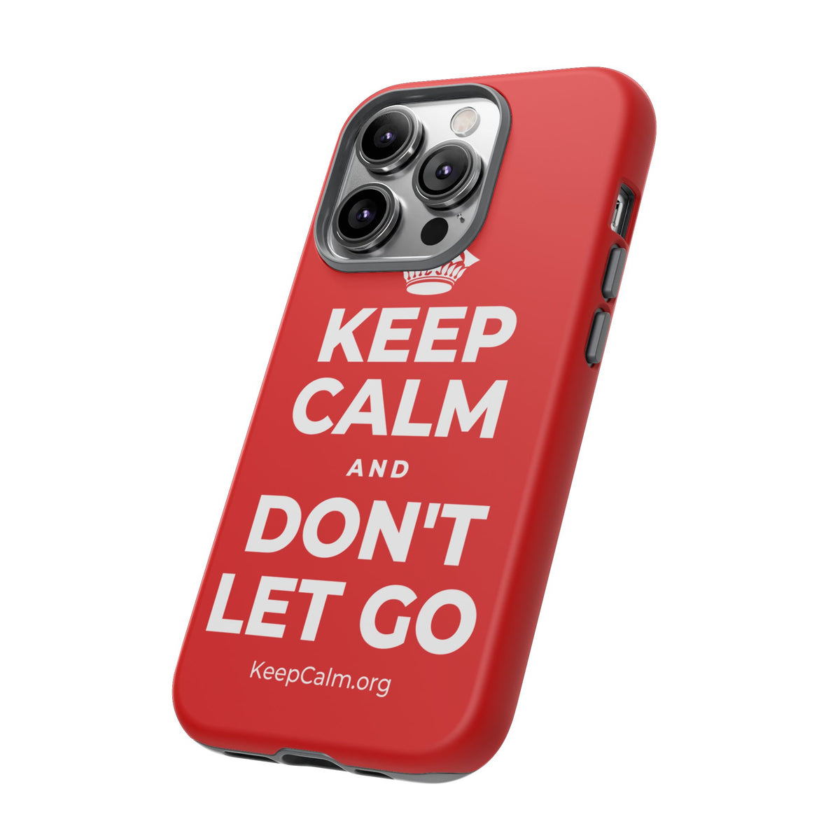 KEEP CALM AND DON'T LET GO Phone Case