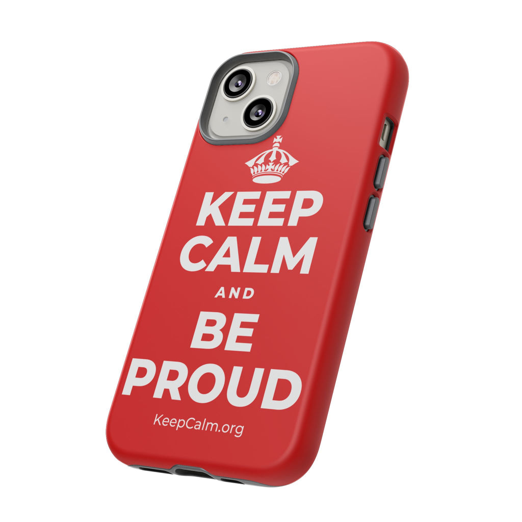 KEEP CALM AND BE PROUD Phone Case