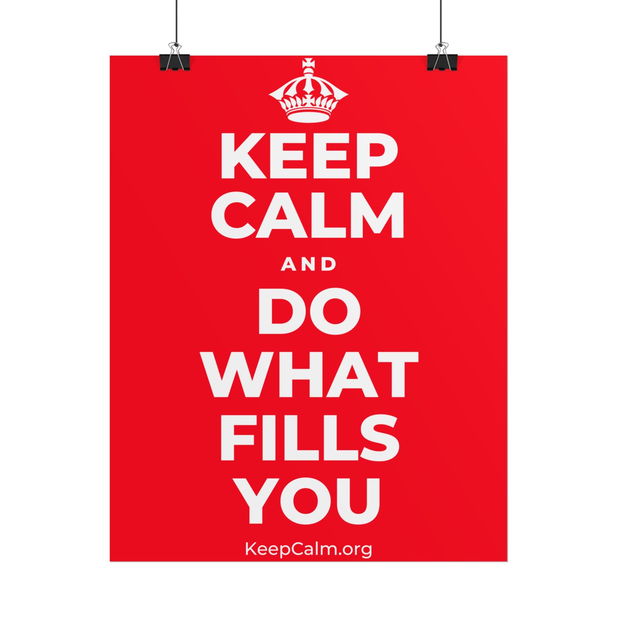 KEEP CALM AND DO WHAT FILLS YOU Poster