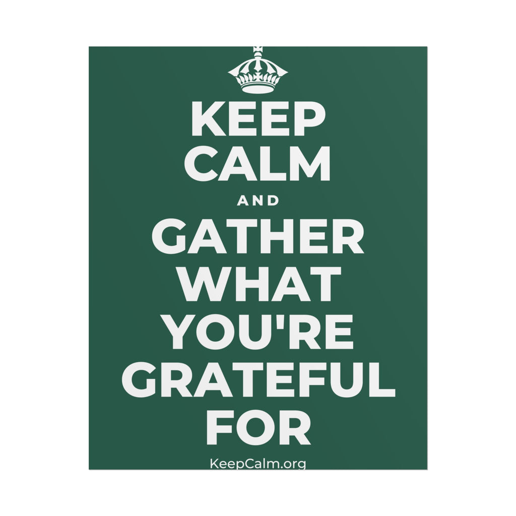 KEEP CALM AND GATHER WHAT YOU'RE GRATEFUL FOR Poster