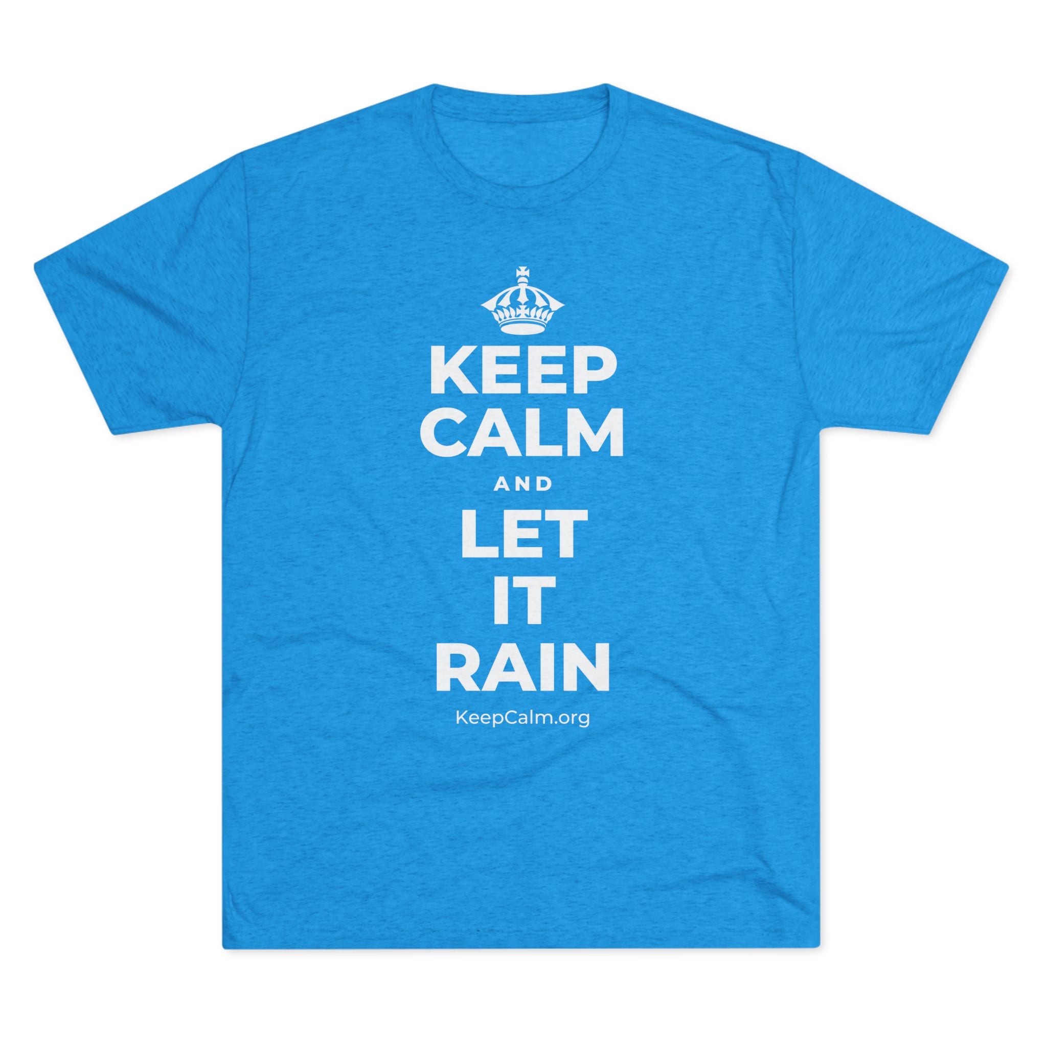 KEEP CALM AND LET IT RAIN Tri-Blend Tee
