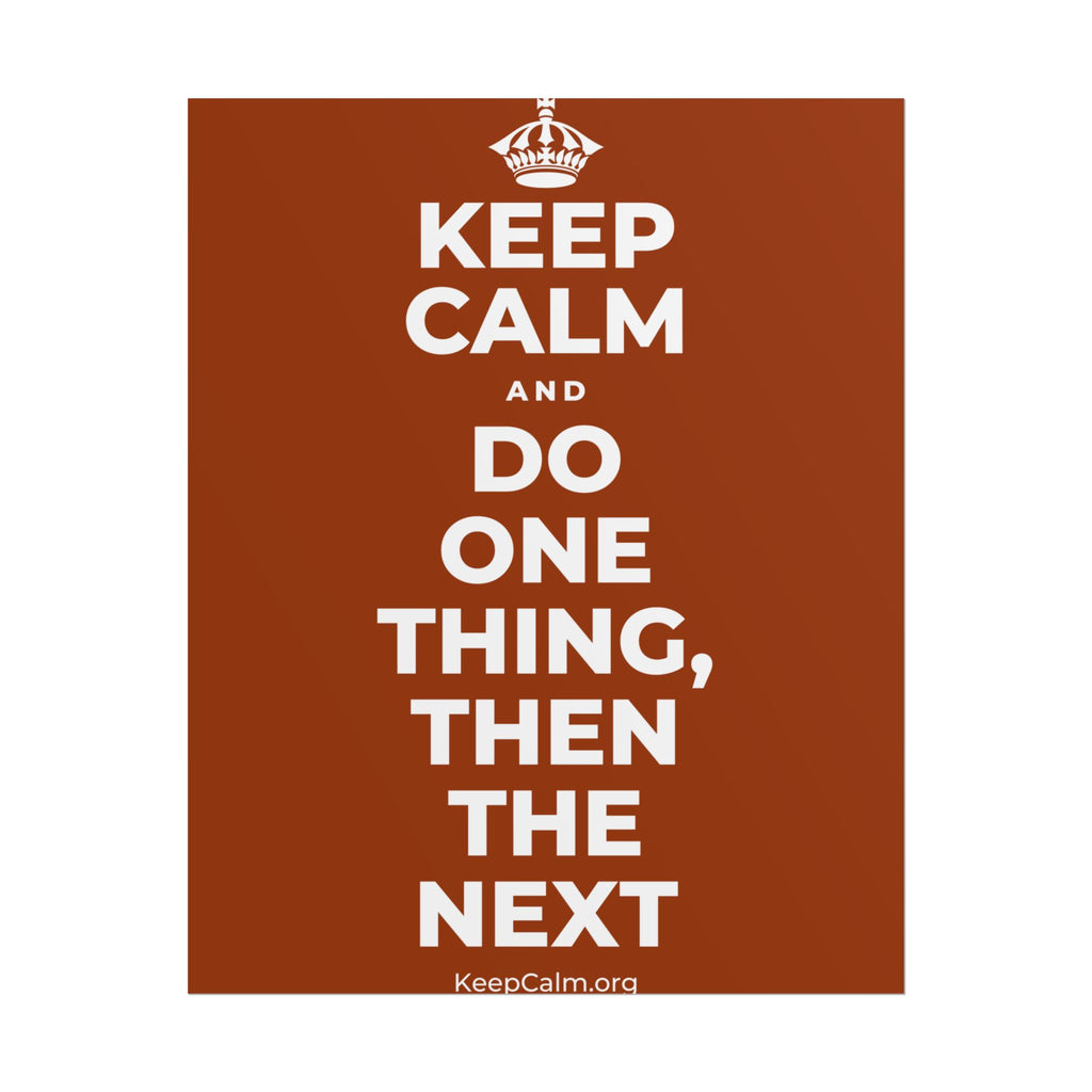 KEEP CALM AND DO ONE THING, THEN THE NEXT Poster