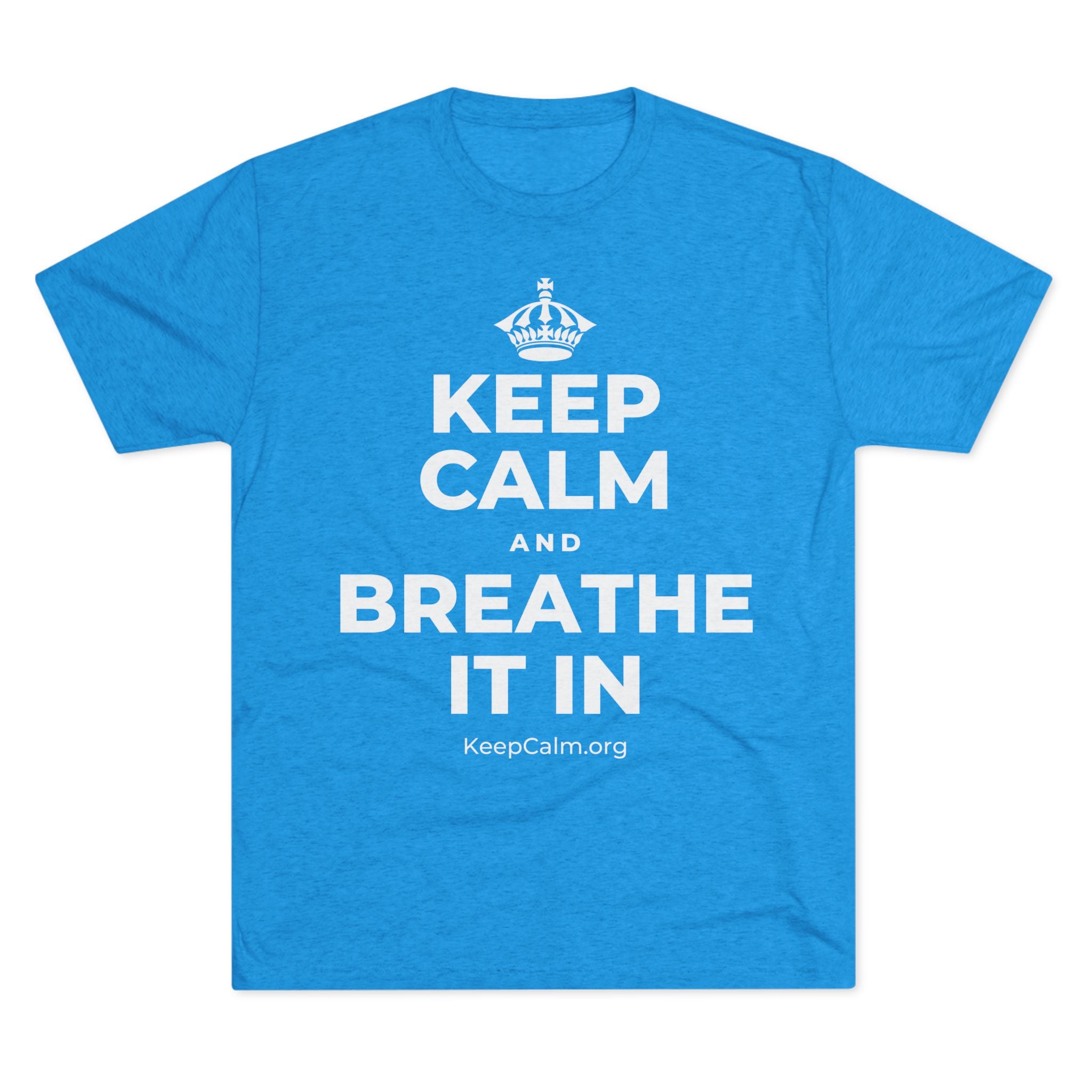 KEEP CALM AND BREATHE IT IN Tri-Blend Tee