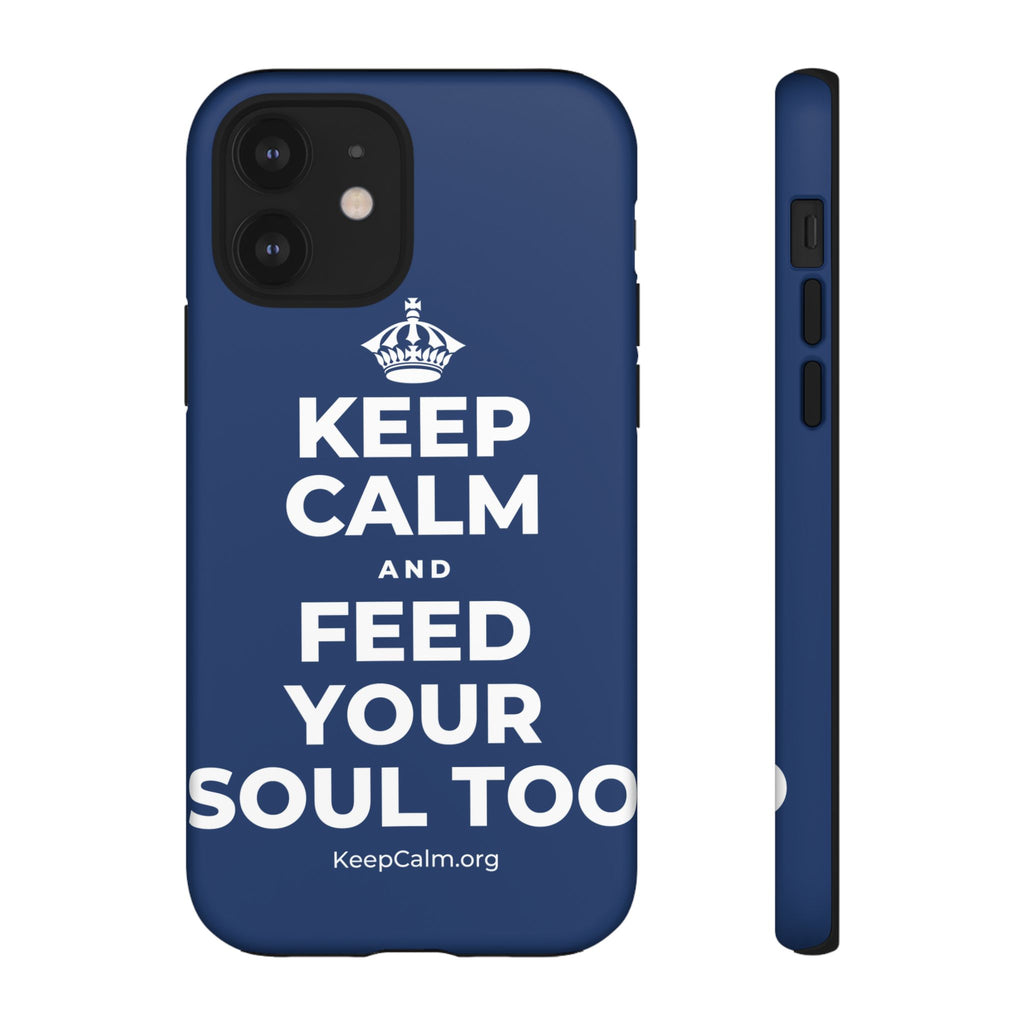 KEEP CALM AND FEED YOUR SOUL TOO Phone Case