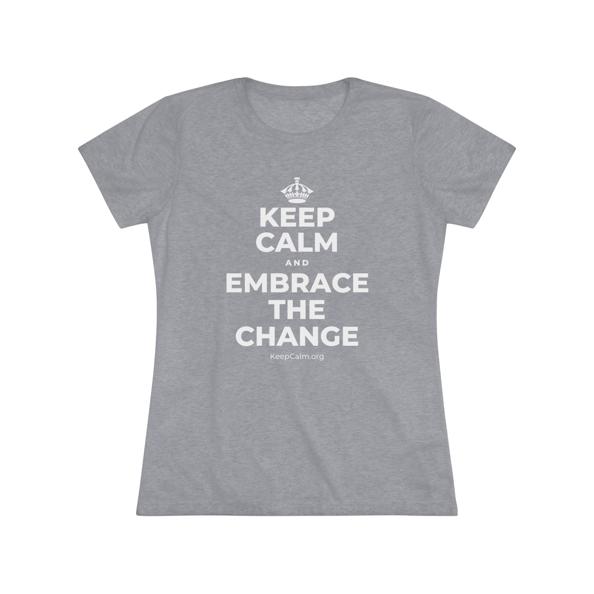 KEEP CALM AND EMBRACE THE CHANGE Women's Tri-Blend Tee