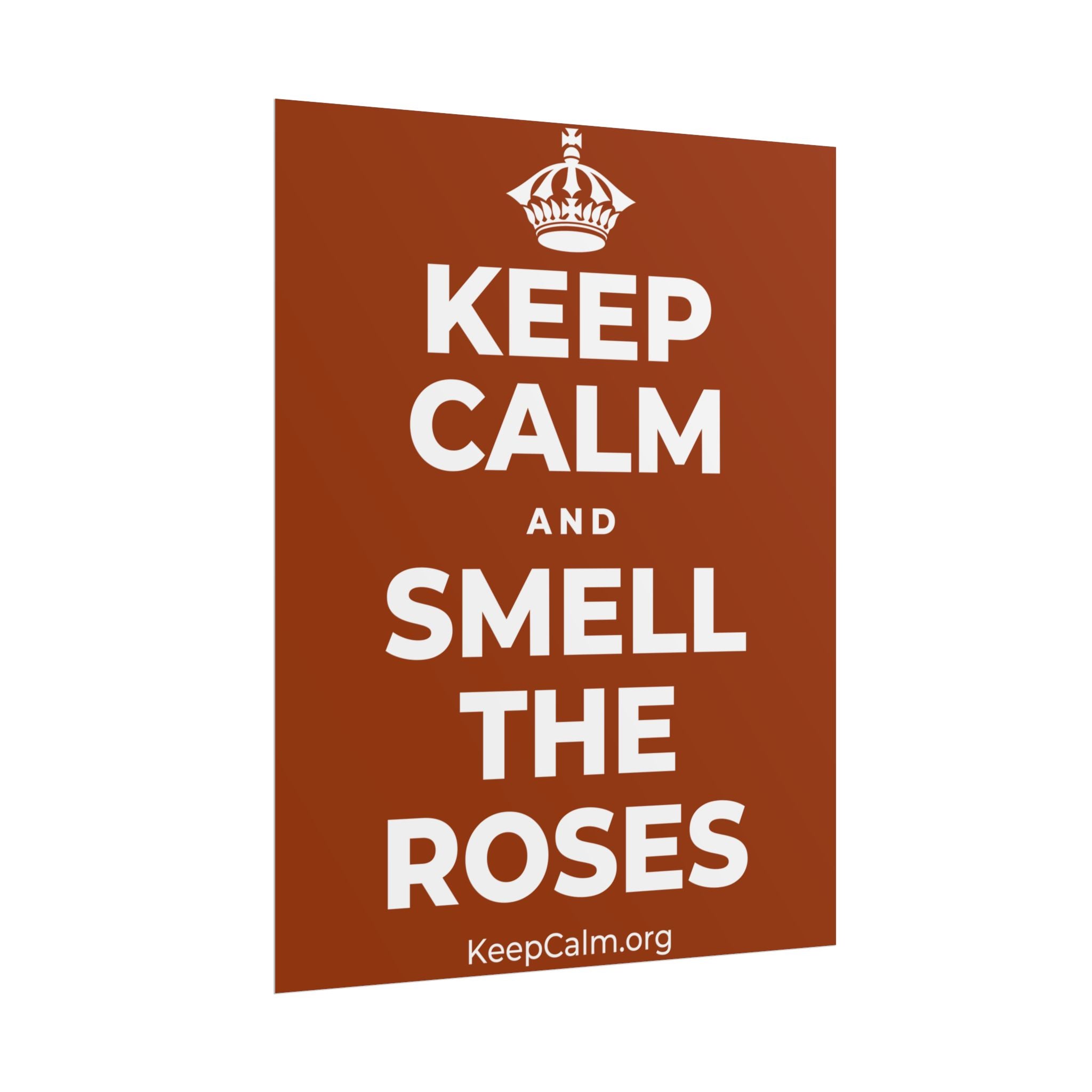 KEEP CALM AND SMELL THE ROSES Poster