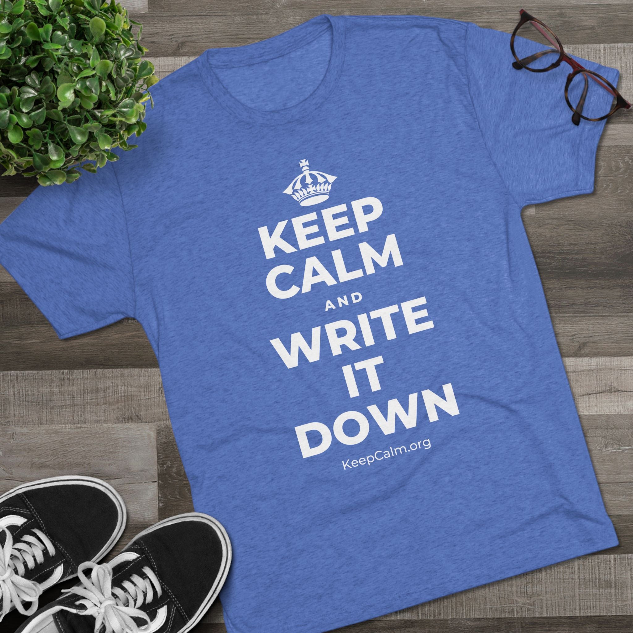 KEEP CALM AND WRITE IT DOWN Tri-Blend Tee
