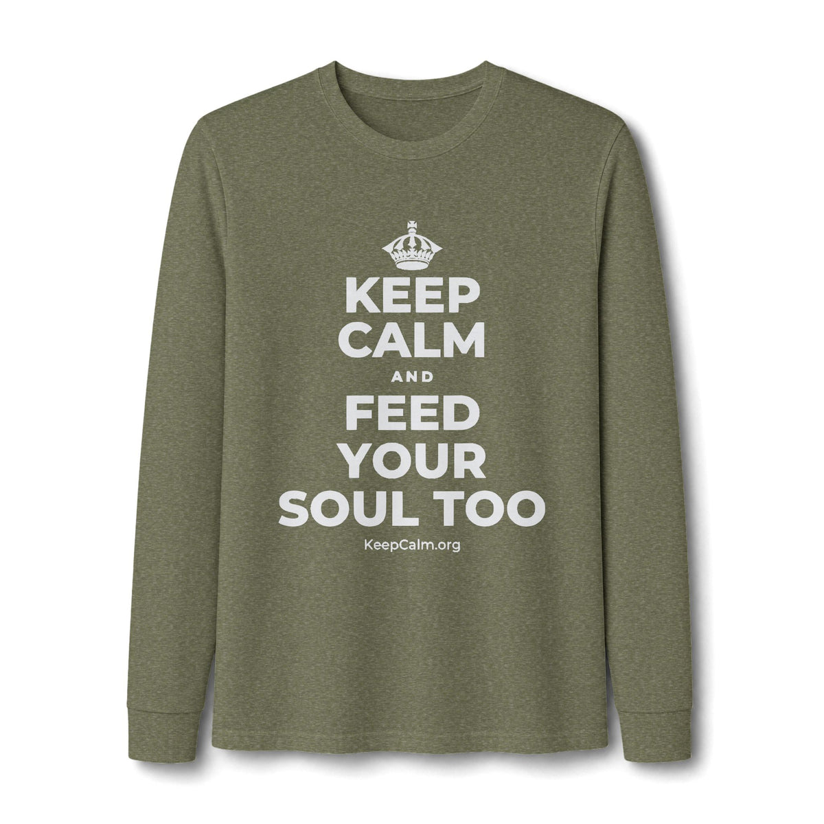 KEEP CALM AND FEED YOUR SOUL TOO Long Sleeve Tee