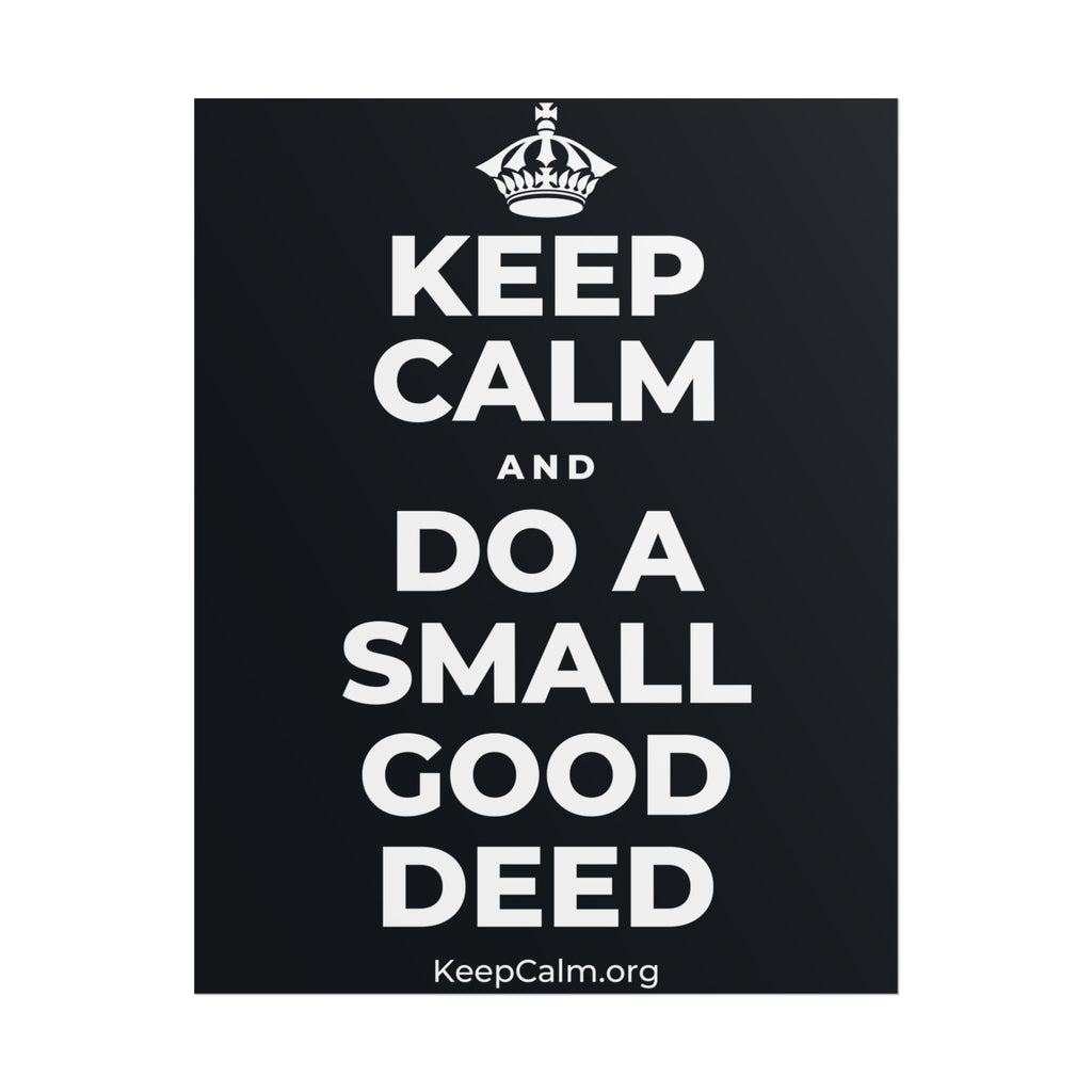 KEEP CALM AND DO A SMALL GOOD DEED Poster (Dark)