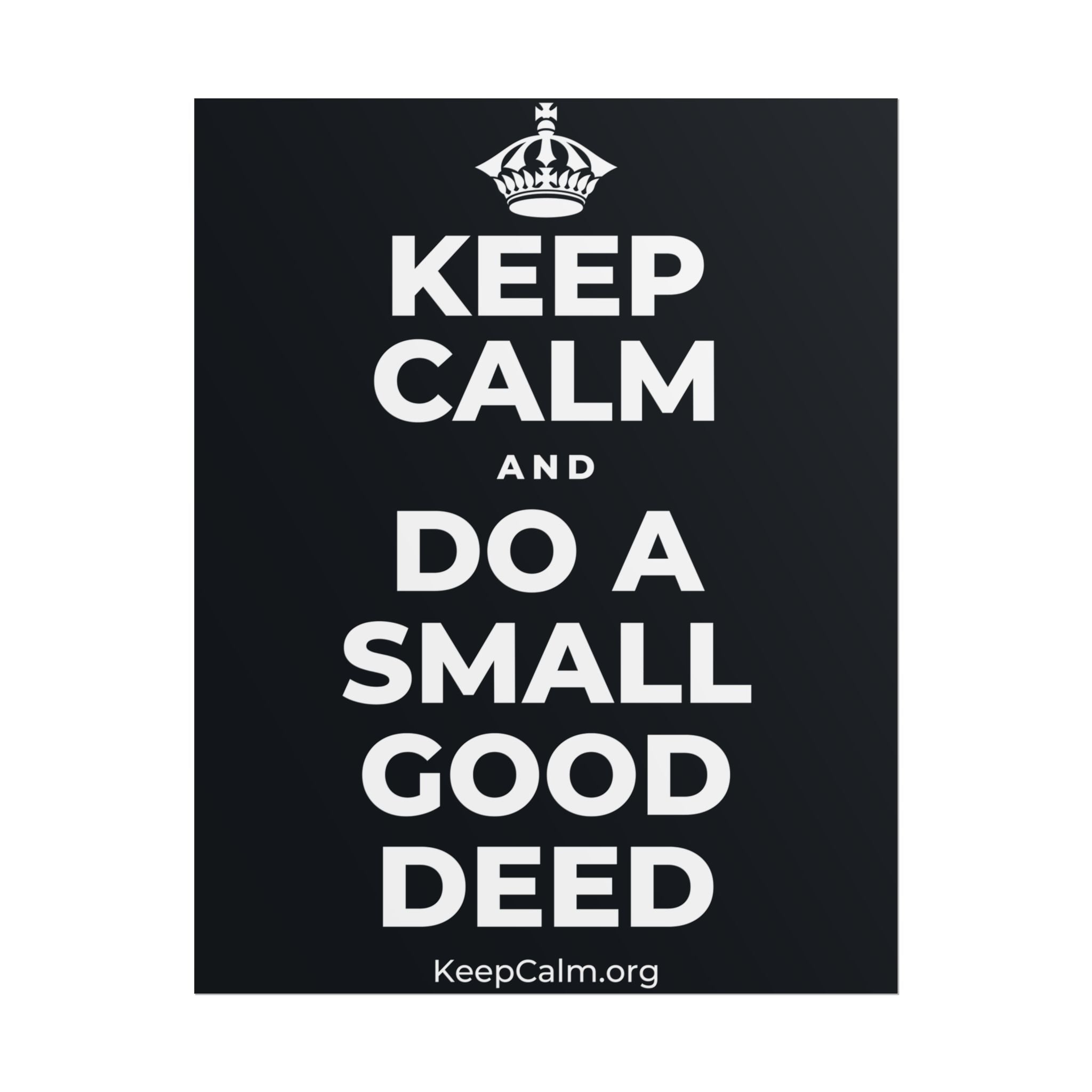 KEEP CALM AND DO A SMALL GOOD DEED Poster (Dark)