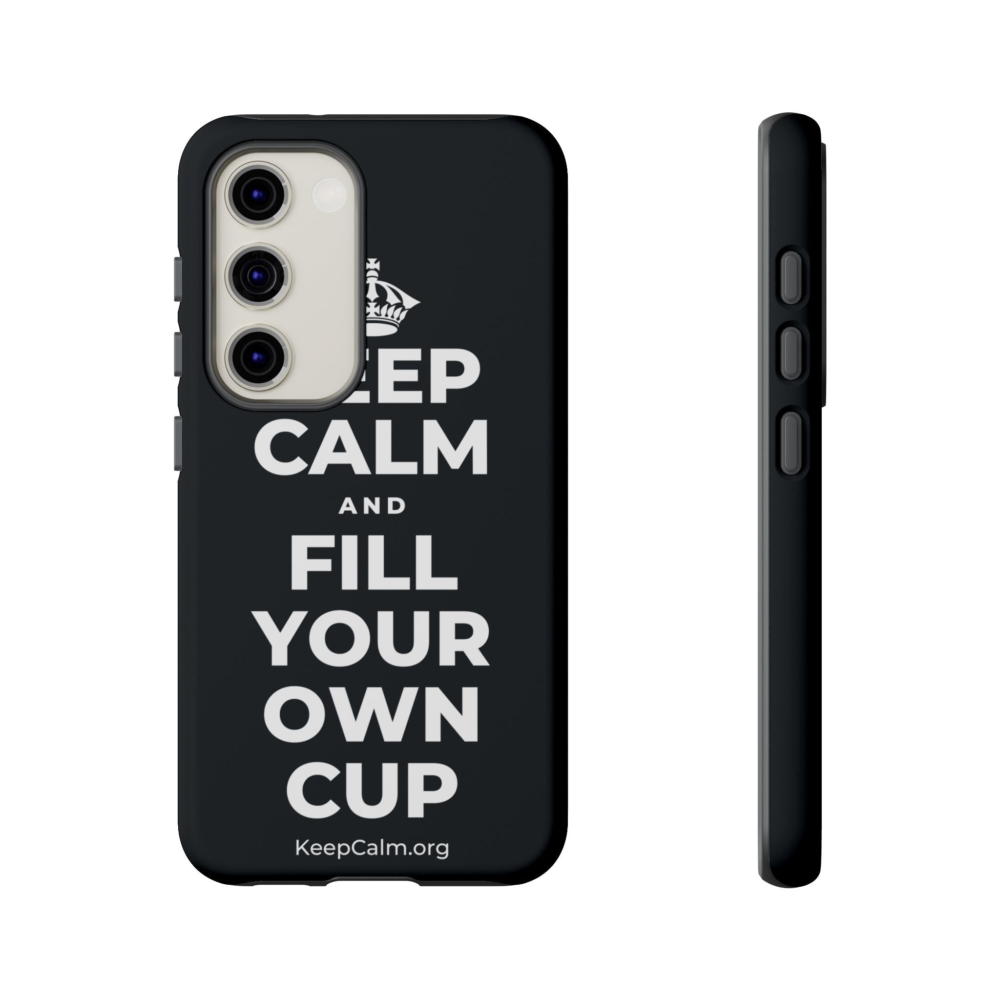 KEEP CALM AND FILL YOUR OWN CUP Phone Case (Dark)