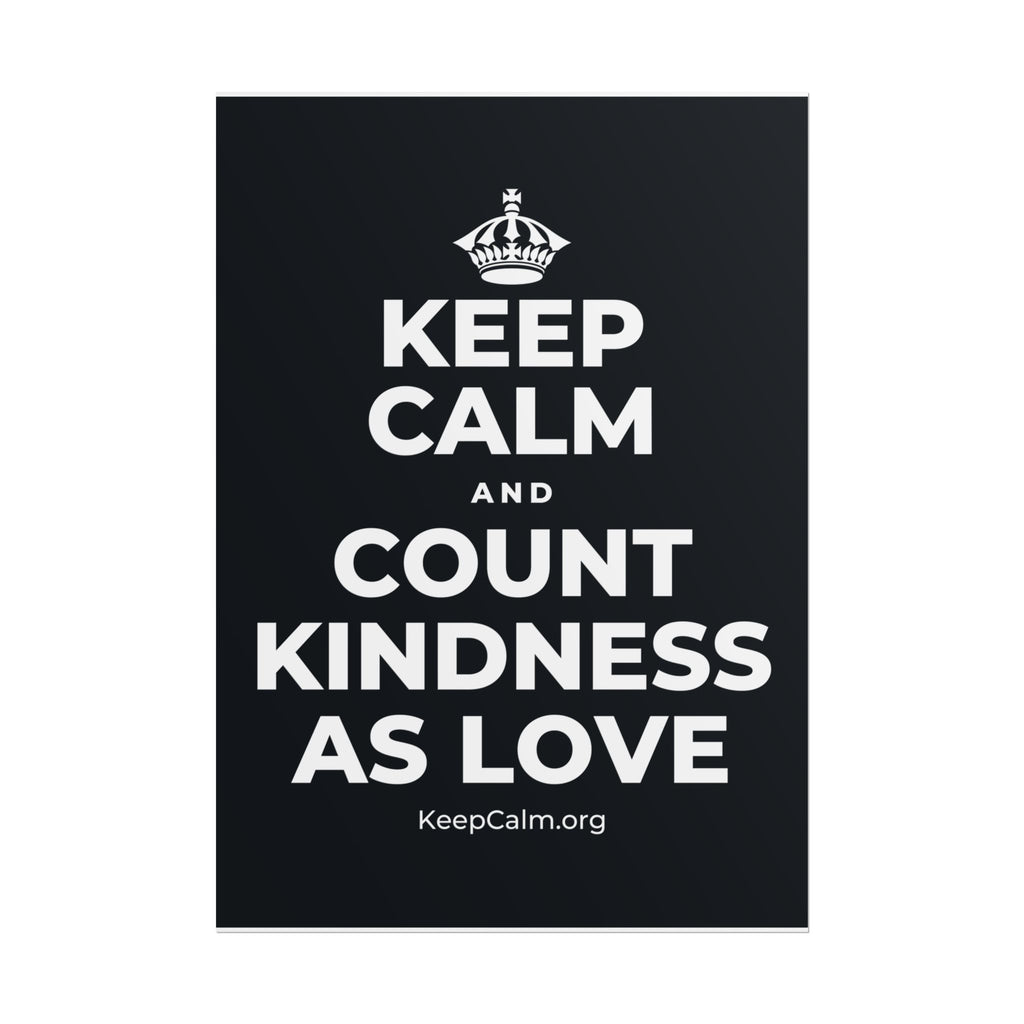 KEEP CALM AND COUNT KINDNESS AS LOVE Poster (Dark)
