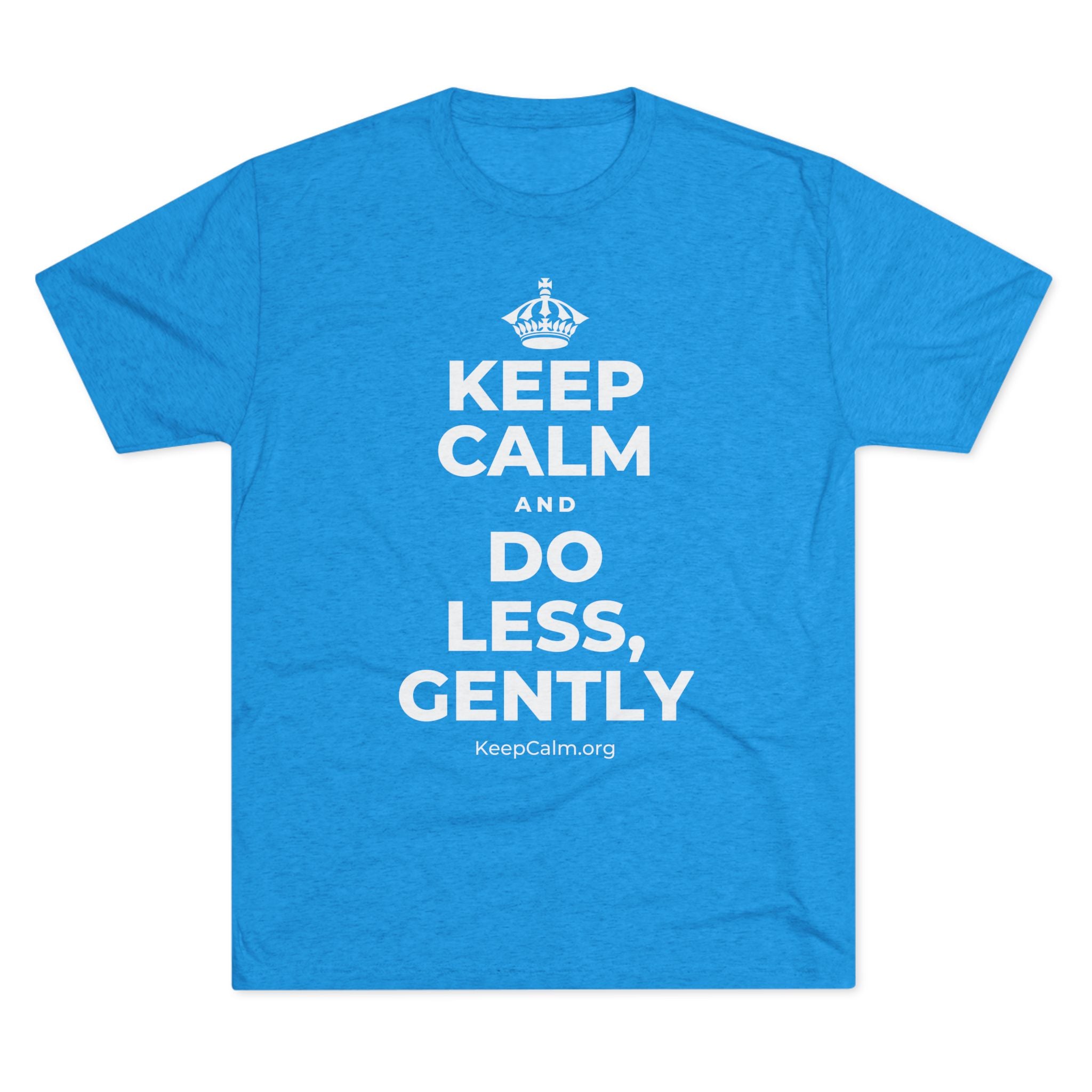 KEEP CALM AND DO LESS, GENTLY Tri-Blend Tee
